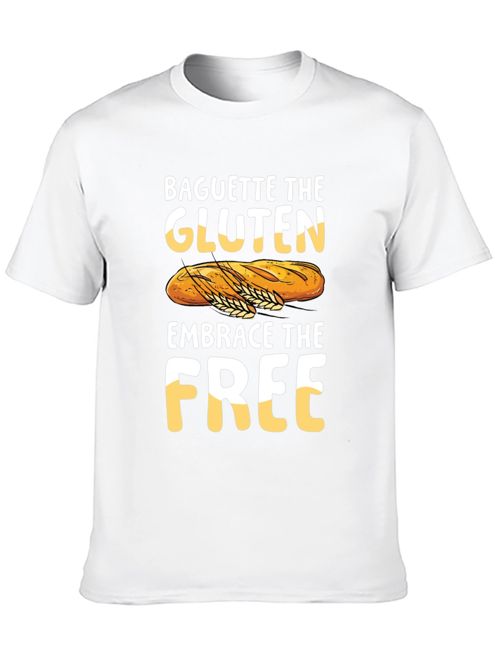 Baguette the Gluten Embrace the Free Graphic Tee