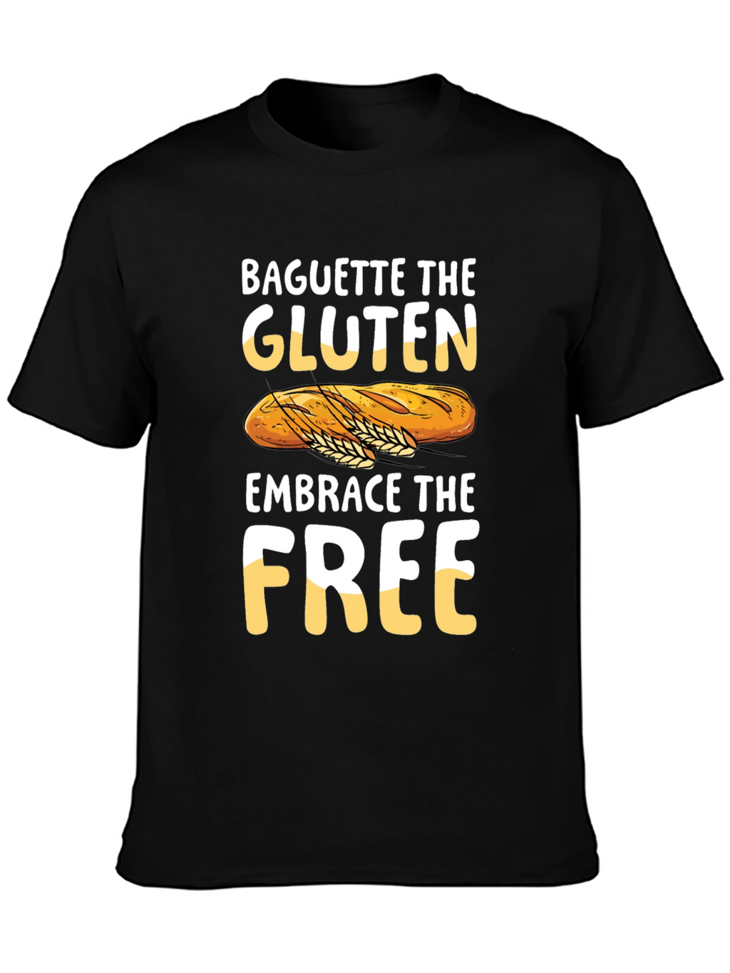 Baguette the Gluten Embrace the Free Graphic Tee