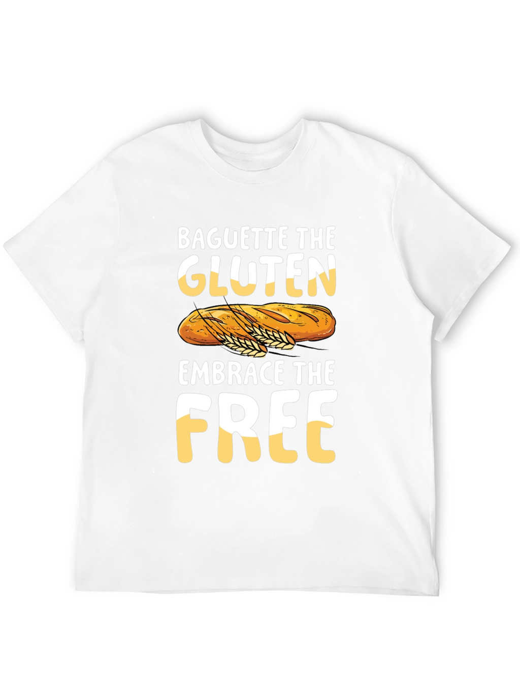 Baguette the Gluten Embrace the Free Graphic Tee
