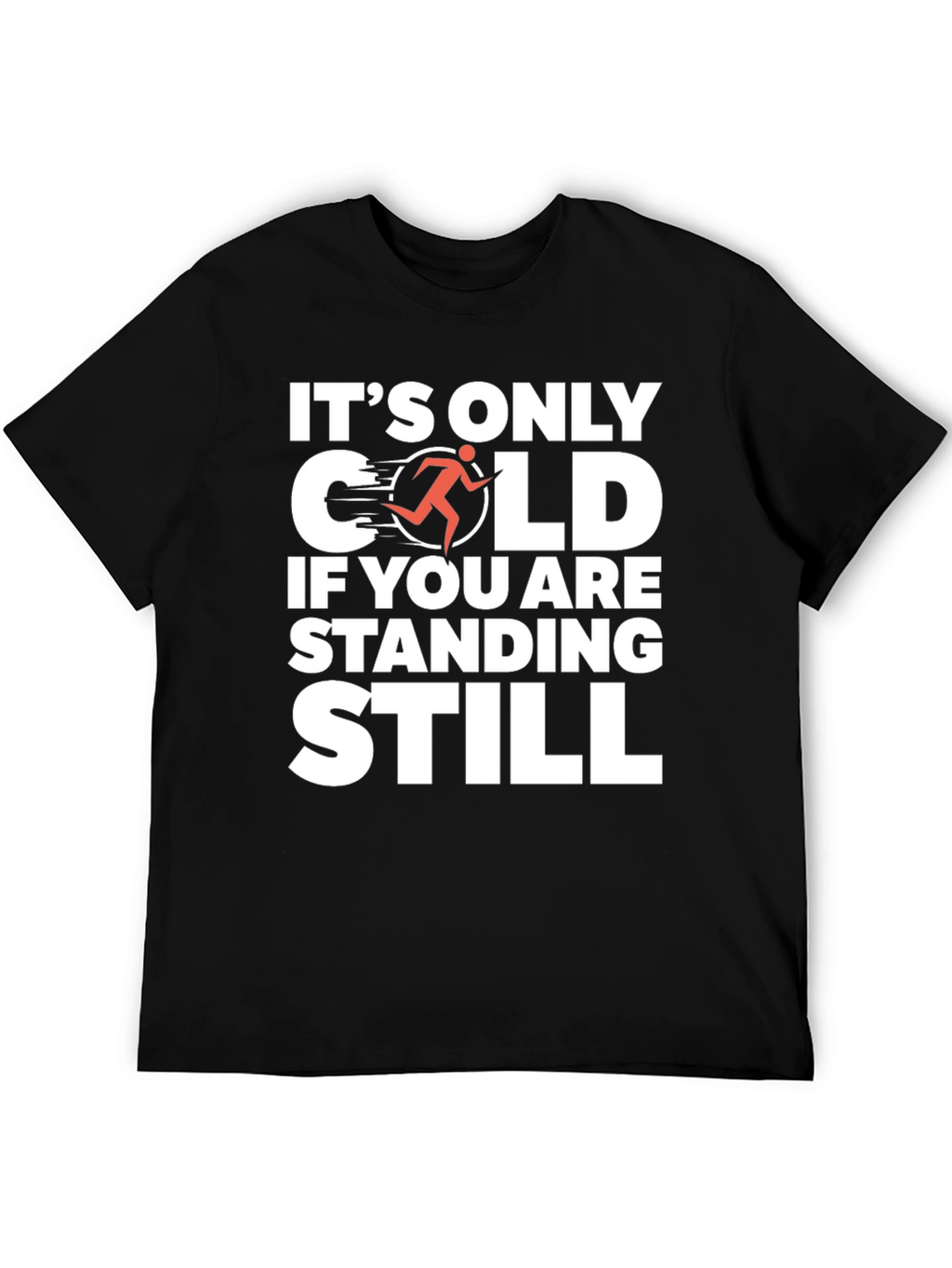 Its Only Cold If You Are Standing Still T-Shirt