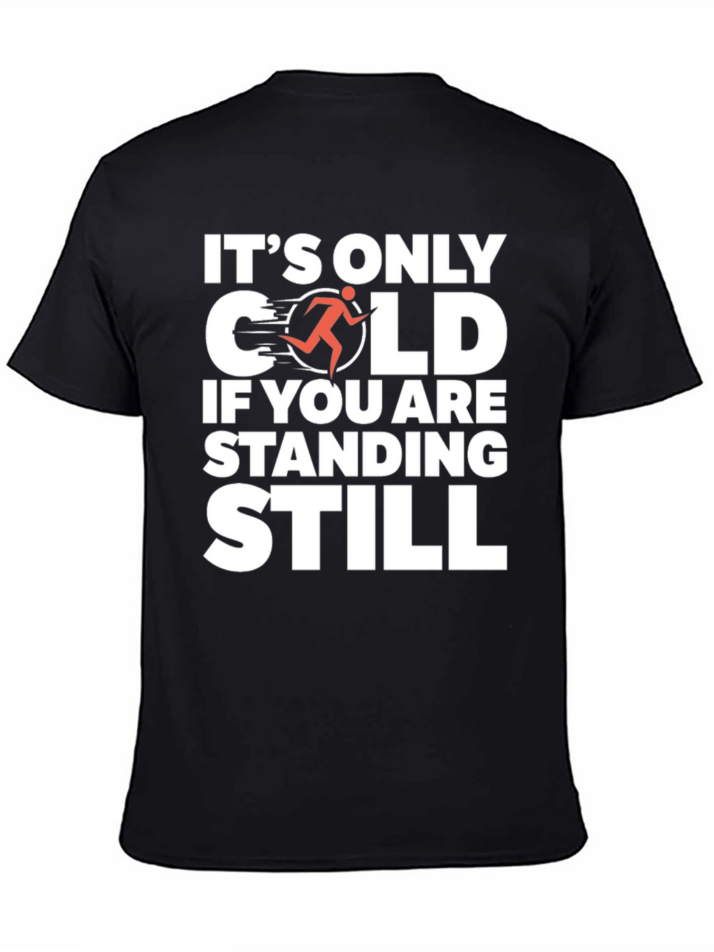 Its Only Cold If You Are Standing Still T-Shirt