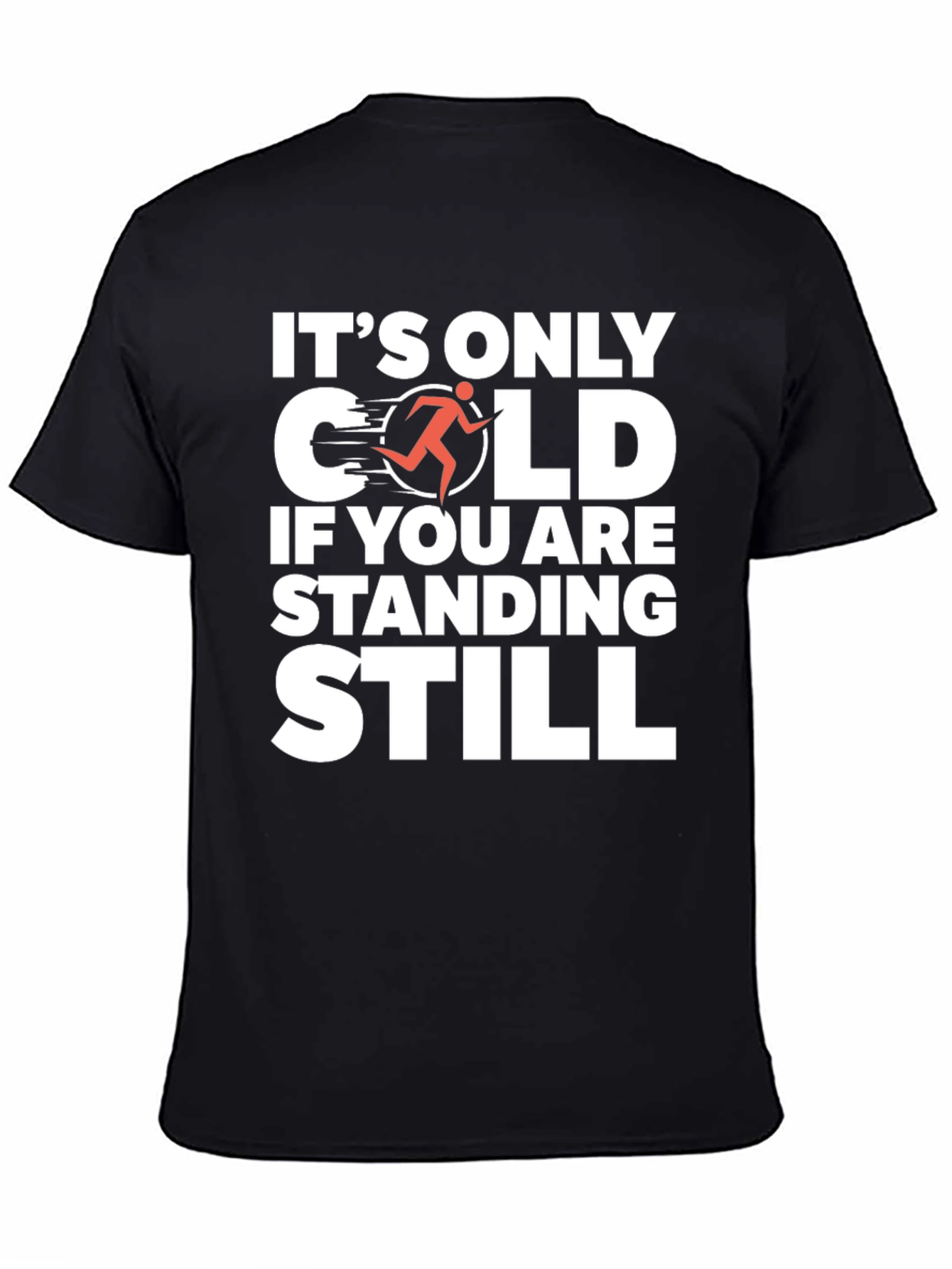 Its Only Cold If You Are Standing Still T-Shirt