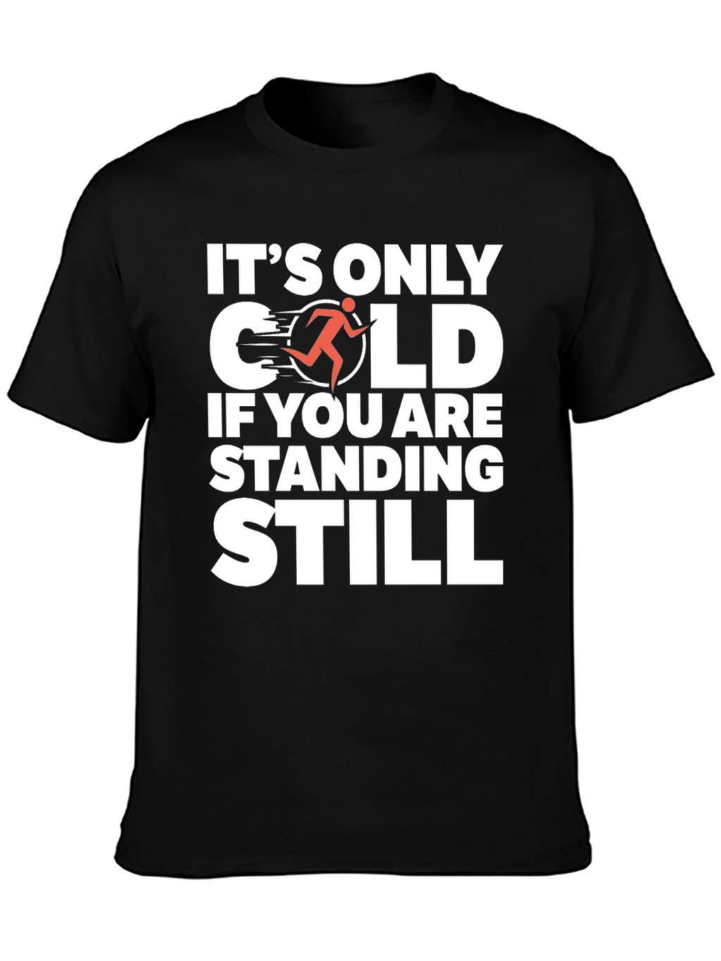Its Only Cold If You Are Standing Still T-Shirt