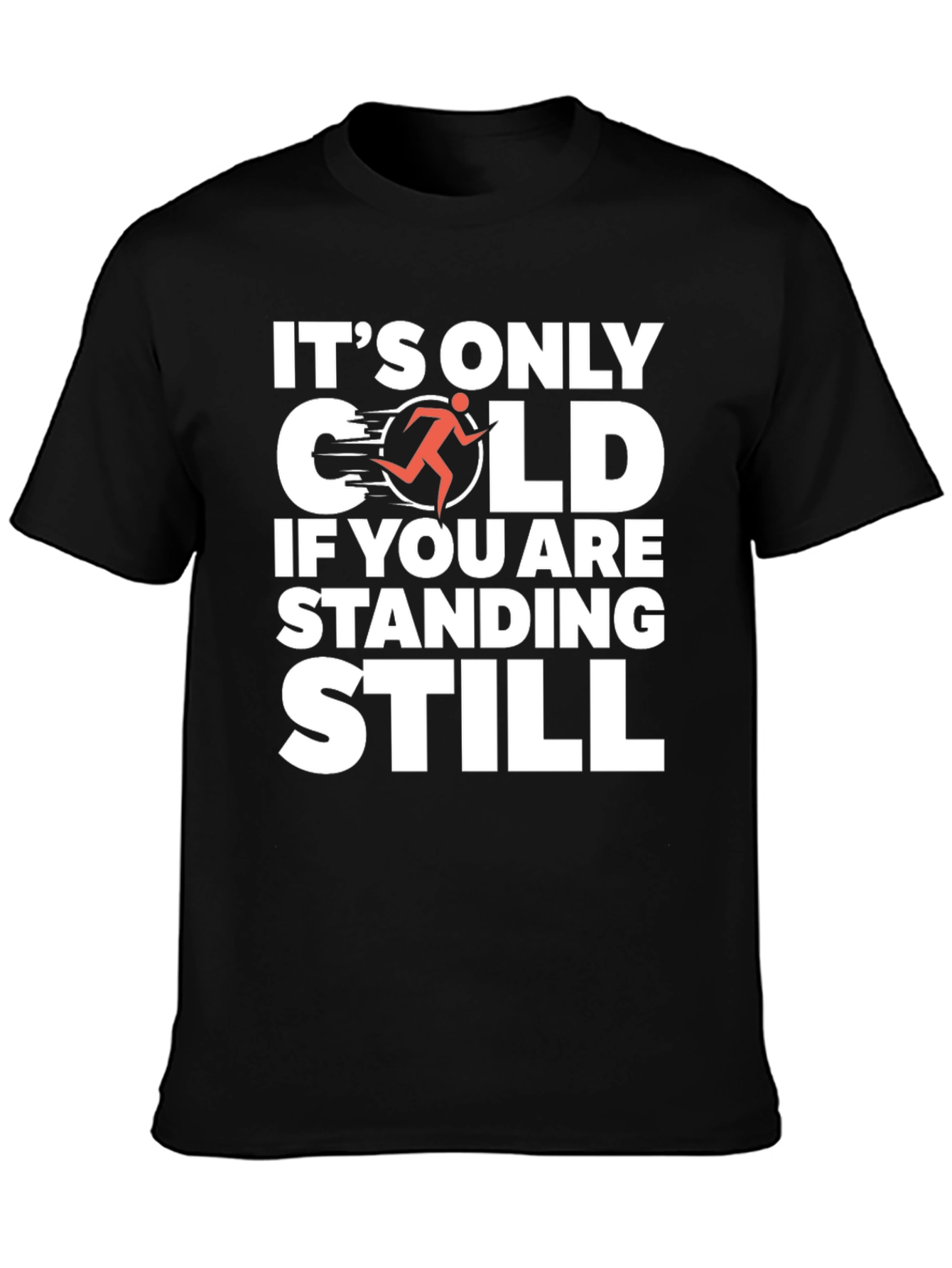 Its Only Cold If You Are Standing Still T-Shirt