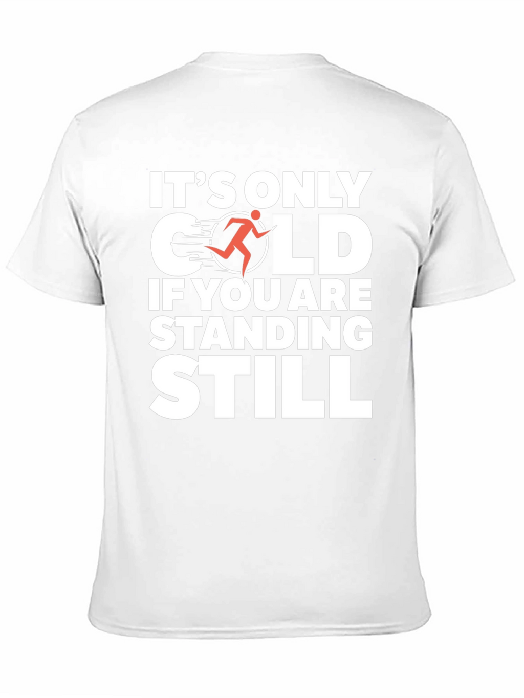 Its Only Cold If You Are Standing Still T-Shirt