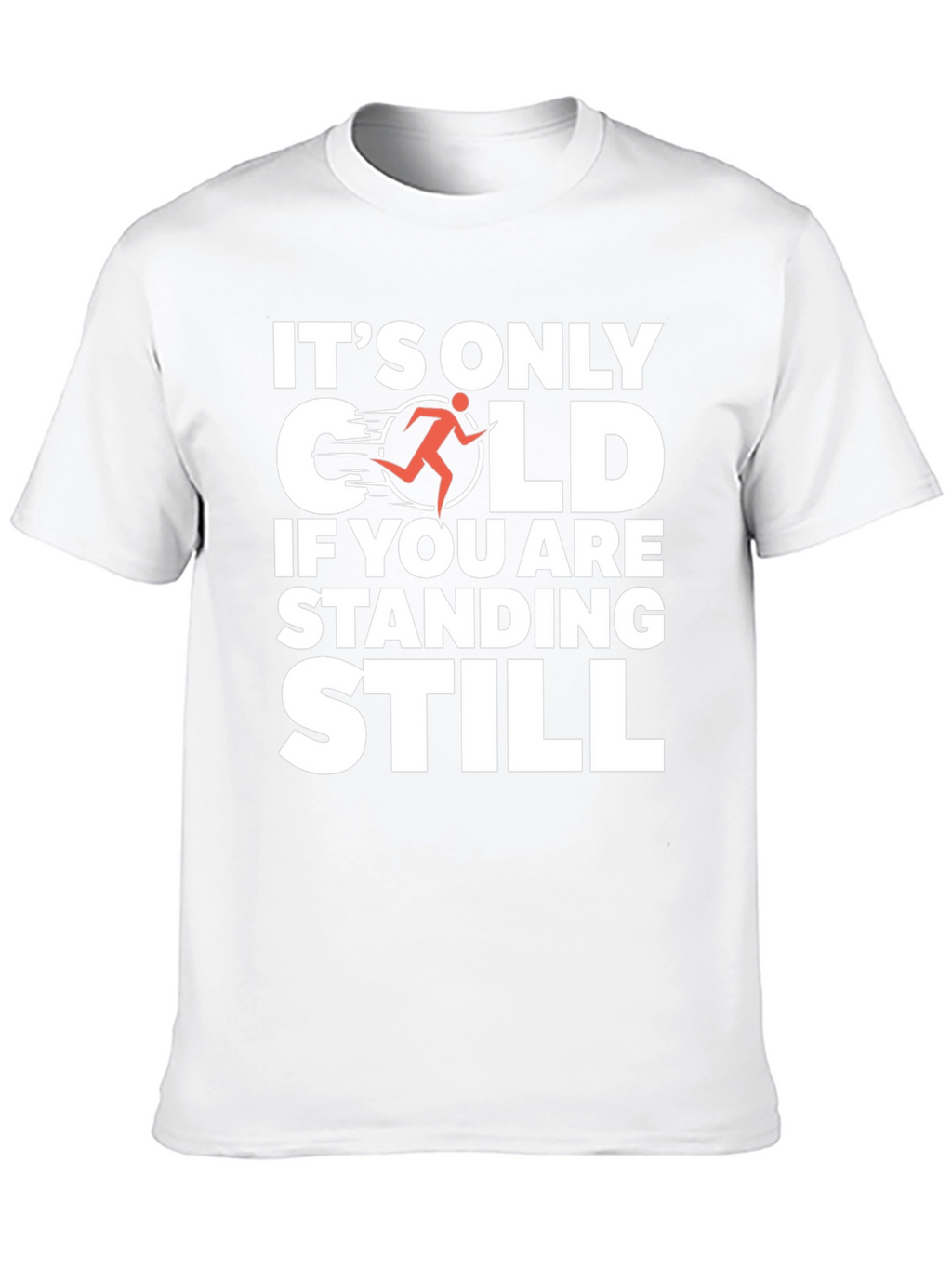 Its Only Cold If You Are Standing Still T-Shirt