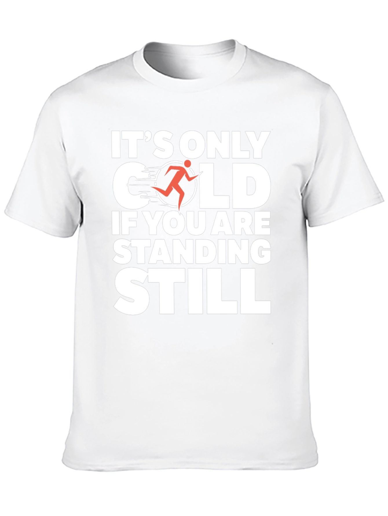 Its Only Cold If You Are Standing Still T-Shirt