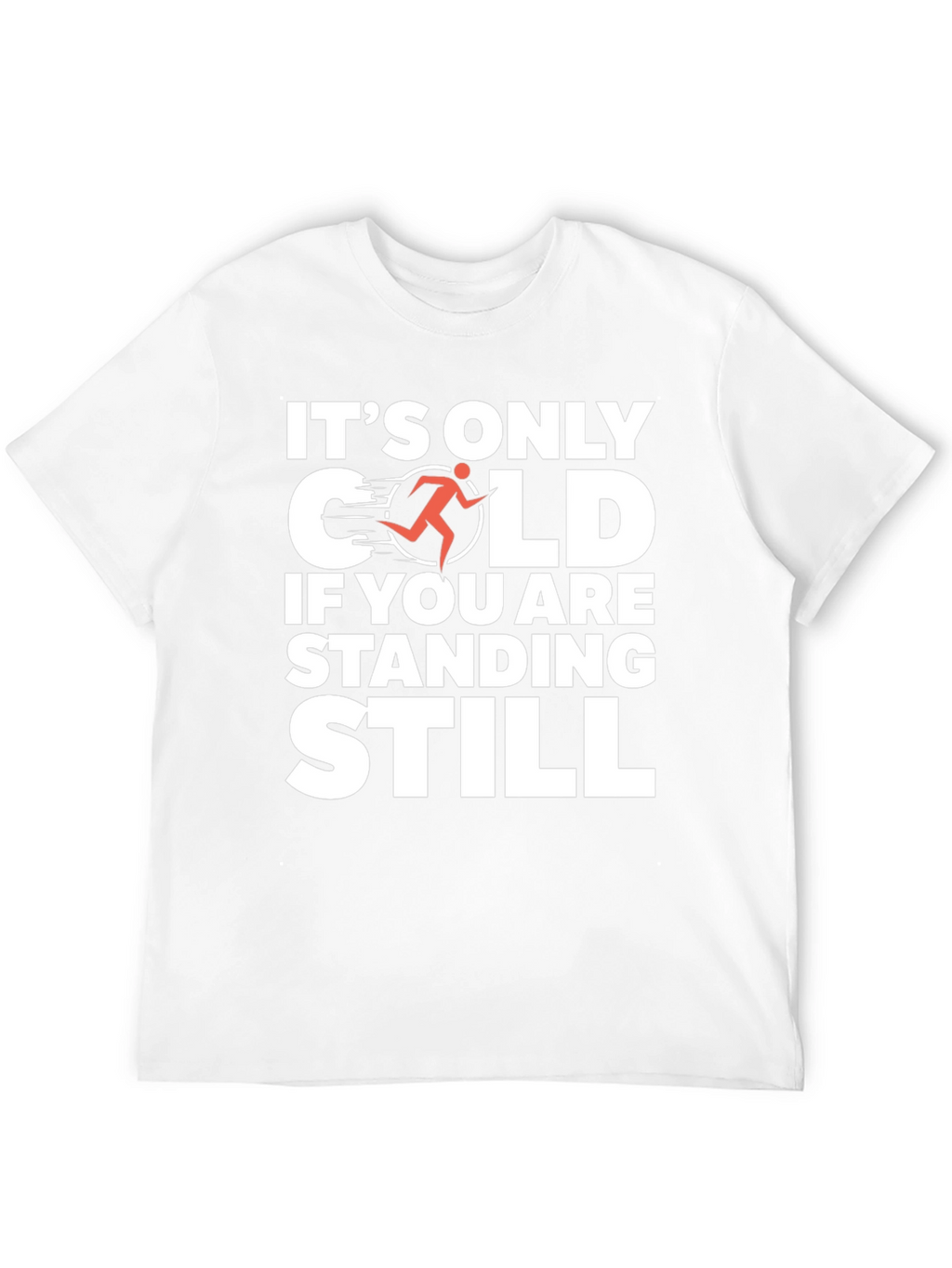 Its Only Cold If You Are Standing Still T-Shirt