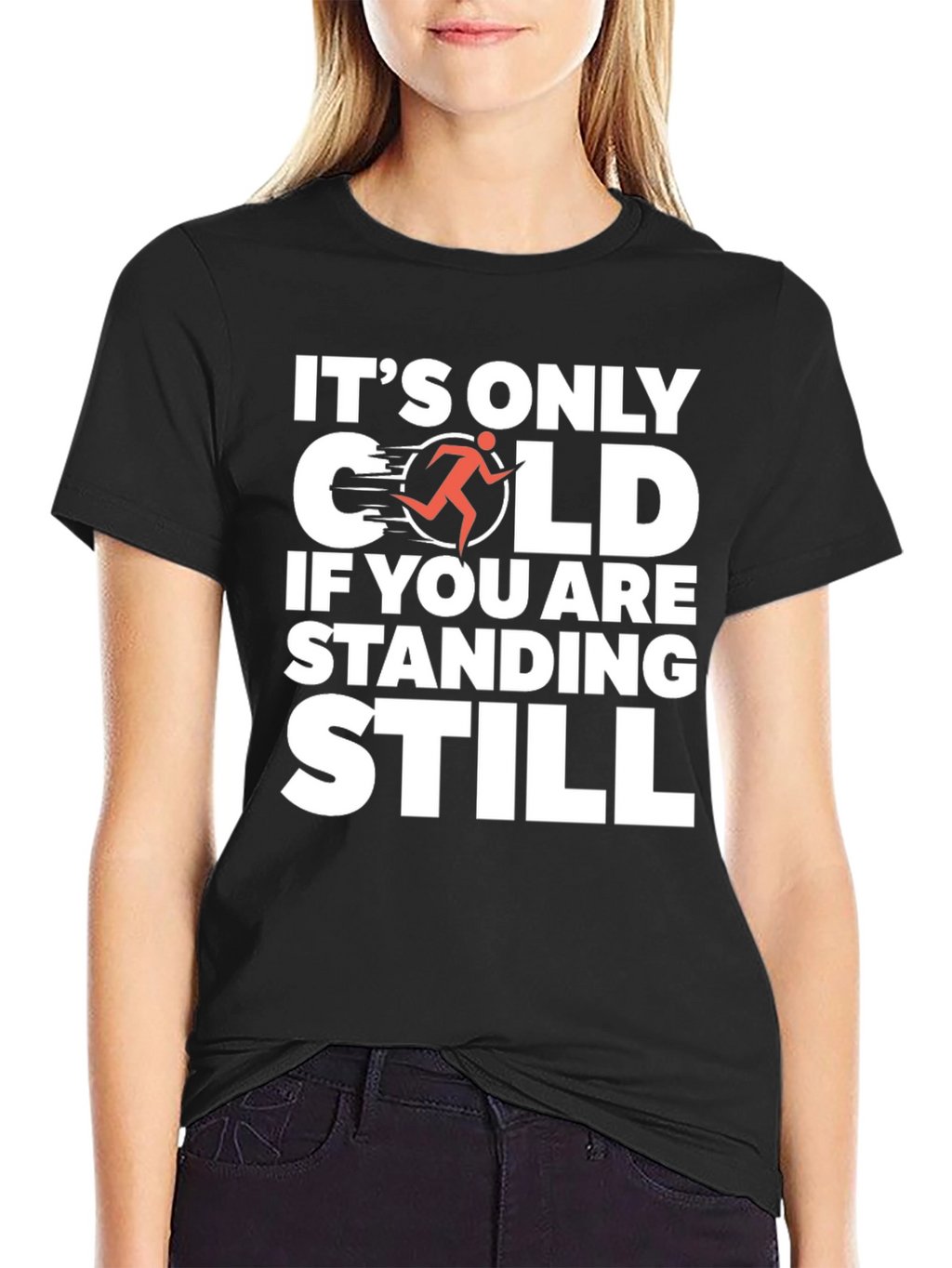 Its Only Cold If You Are Standing Still T-Shirt