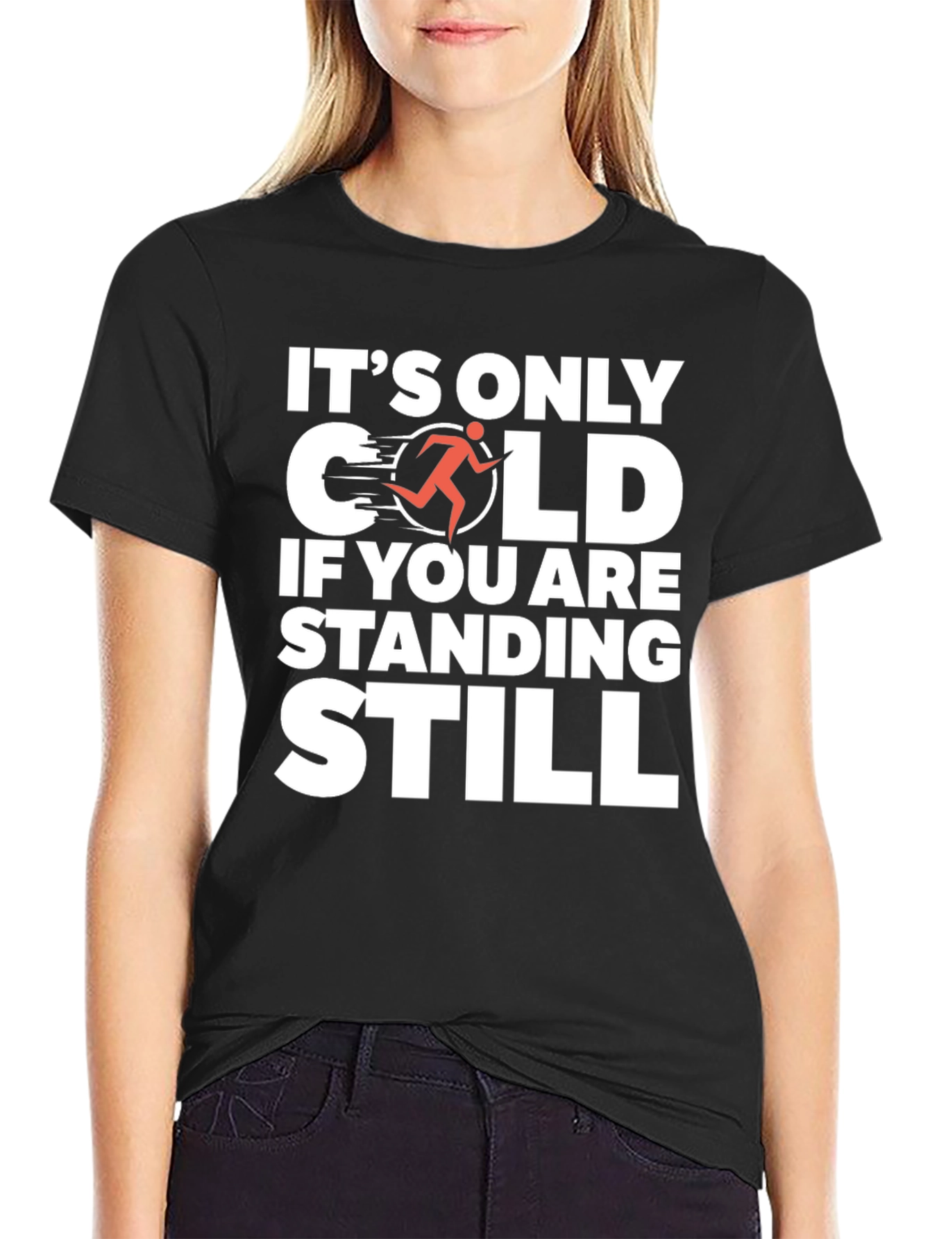 Its Only Cold If You Are Standing Still T-Shirt