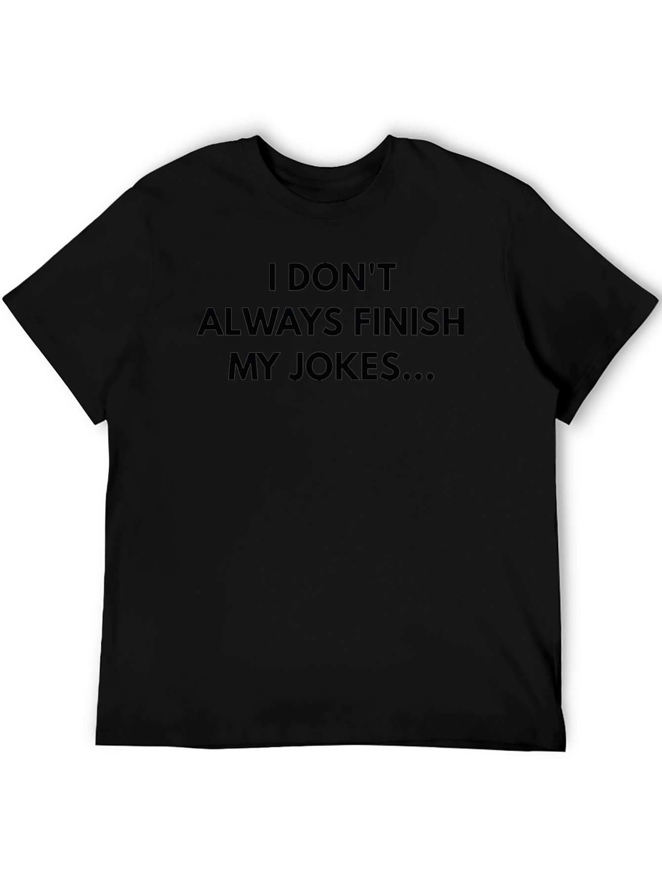 Funny Joke T-Shirt - I Dont Always Finish My Jokes...