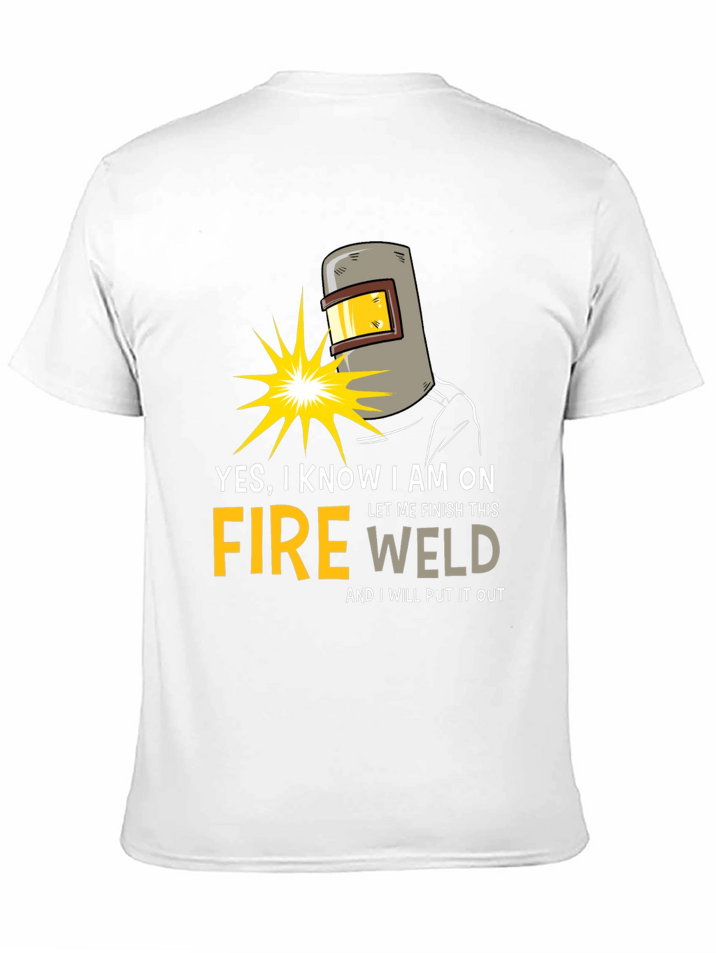 Yes I Know I am on Fire Welding T-Shirt