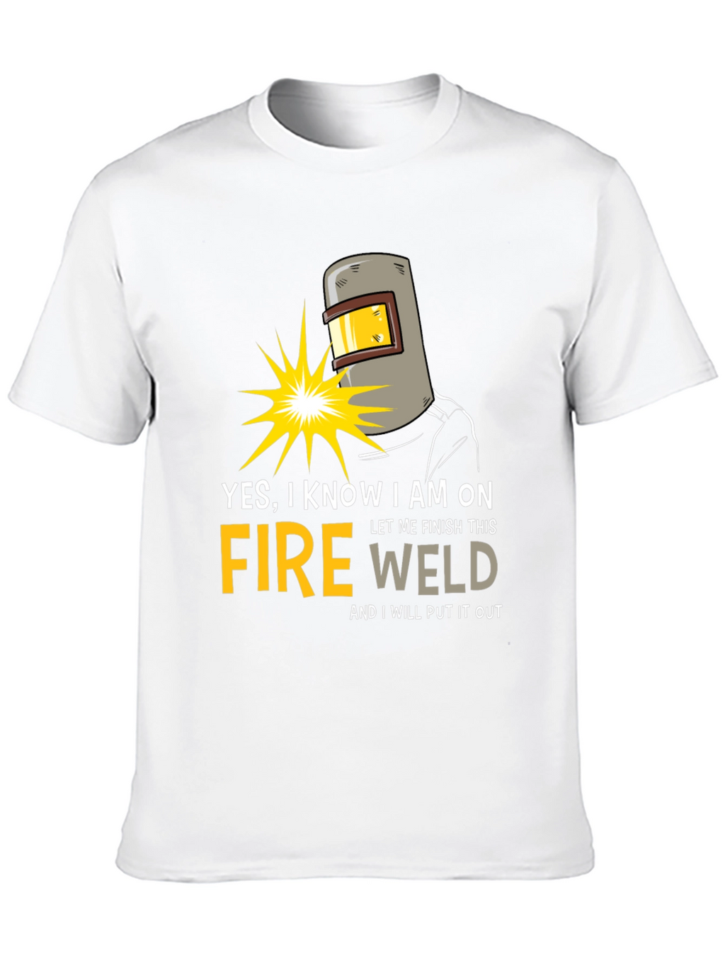Yes I Know I am on Fire Welding T-Shirt
