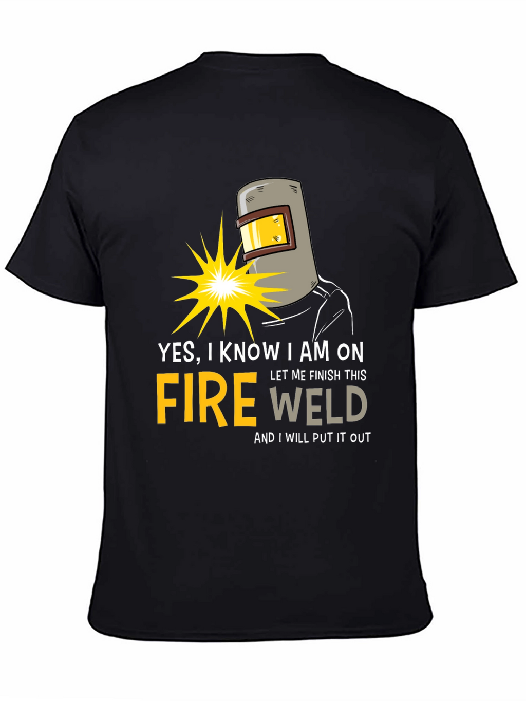 Yes I Know I am on Fire Welding T-Shirt