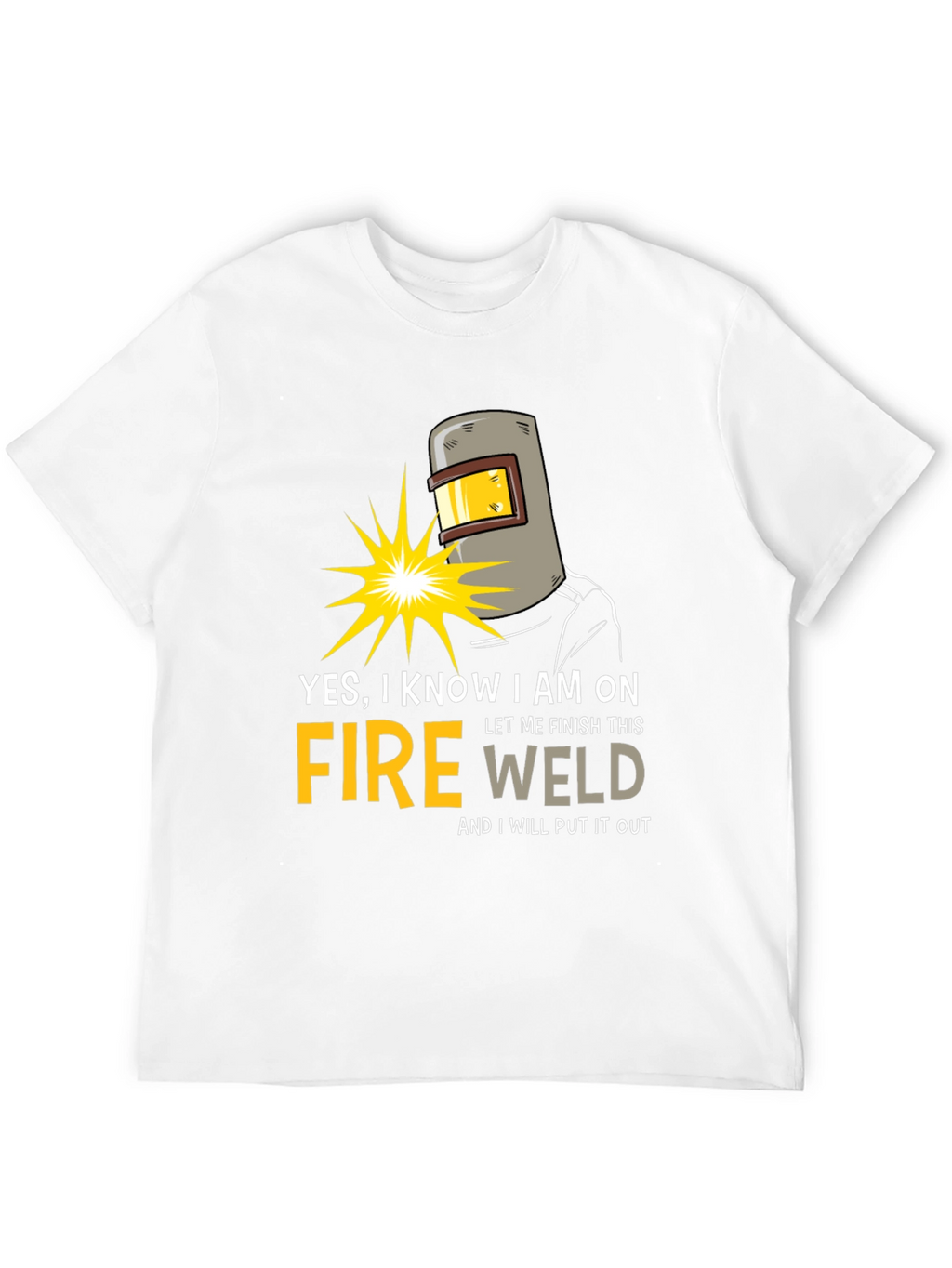 Yes I Know I am on Fire Welding T-Shirt