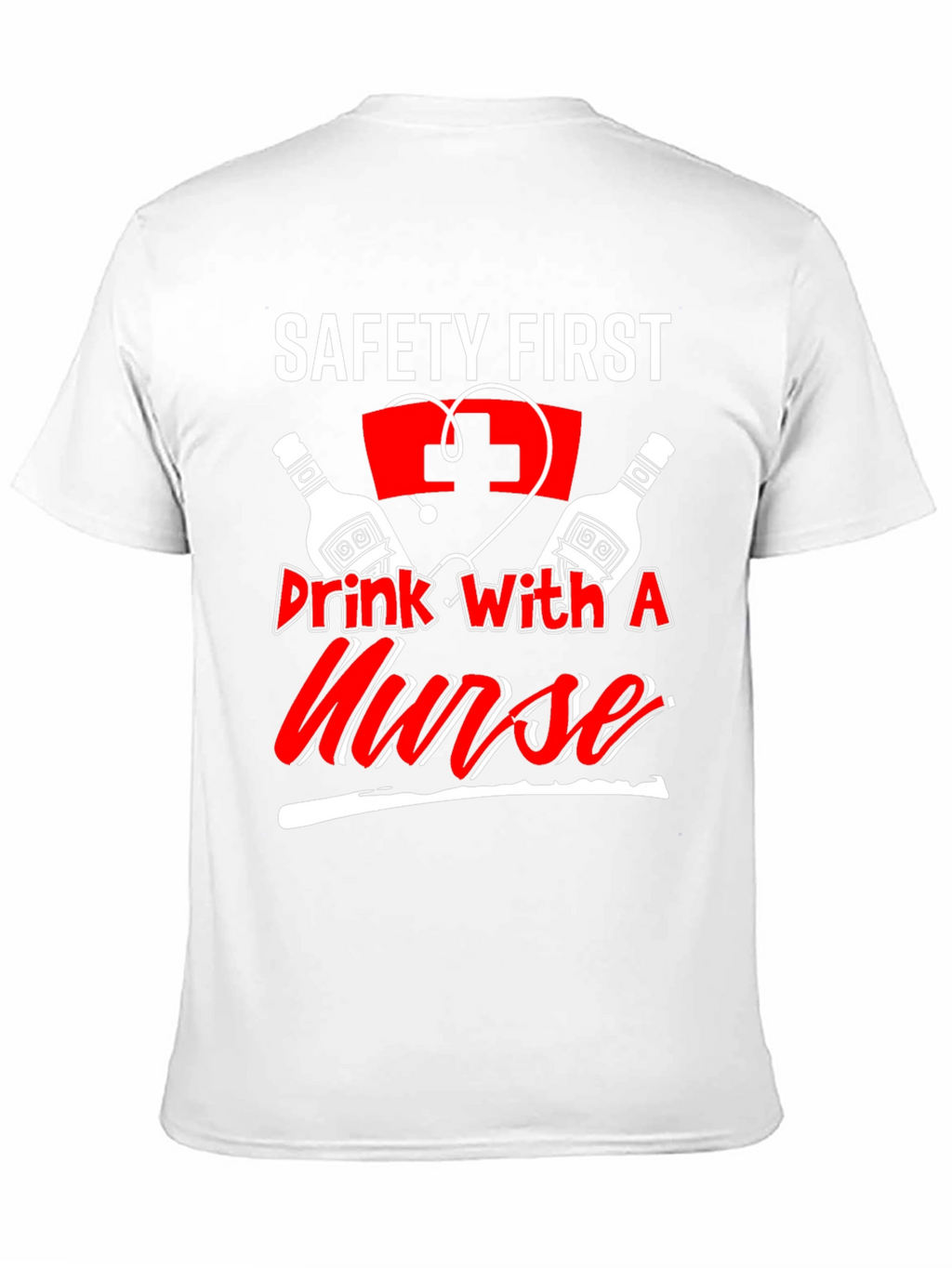 Safety First Drink With A Nurse T-Shirt