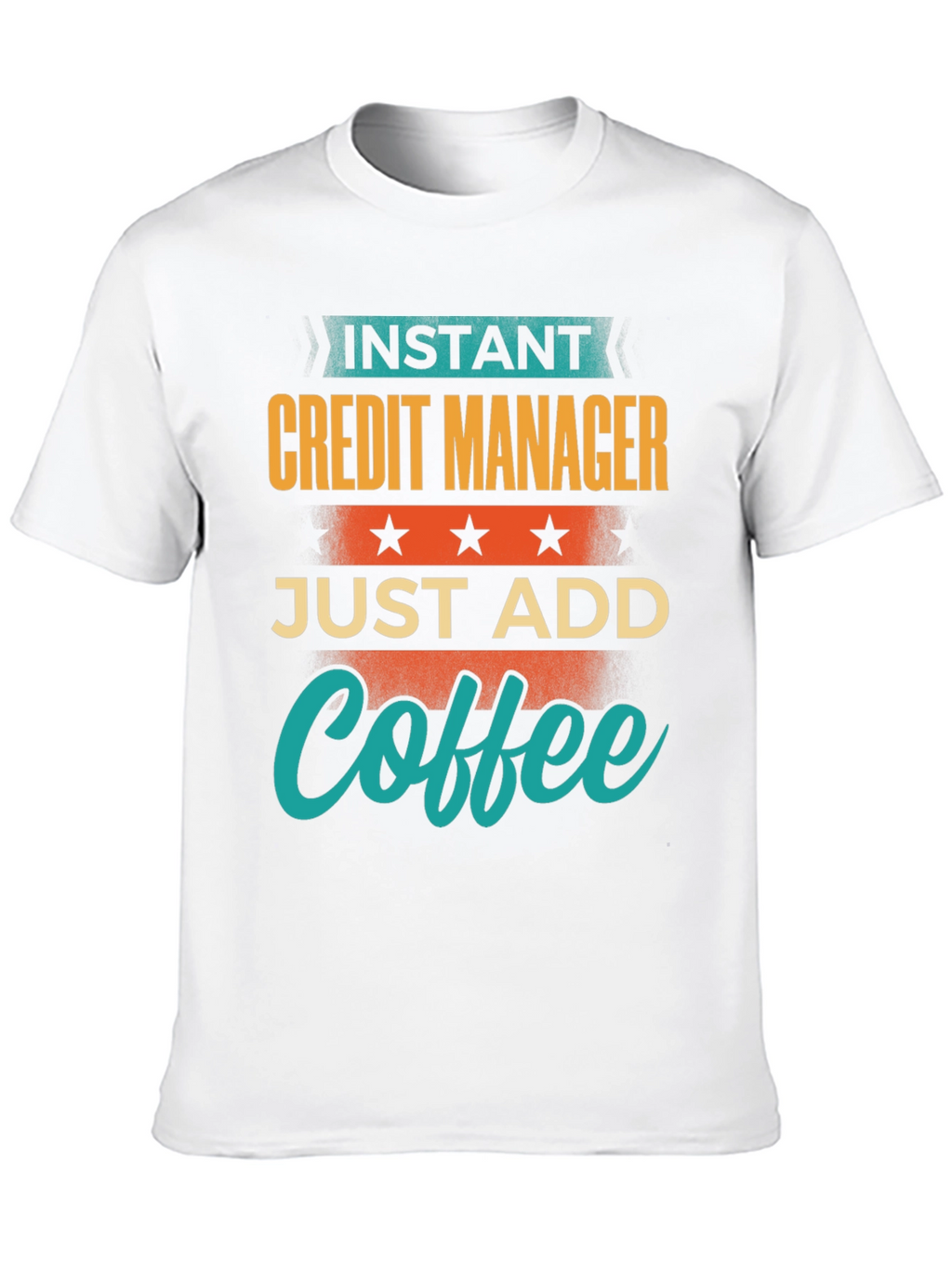 Instant Credit Manager Just Add Coffee T-Shirt