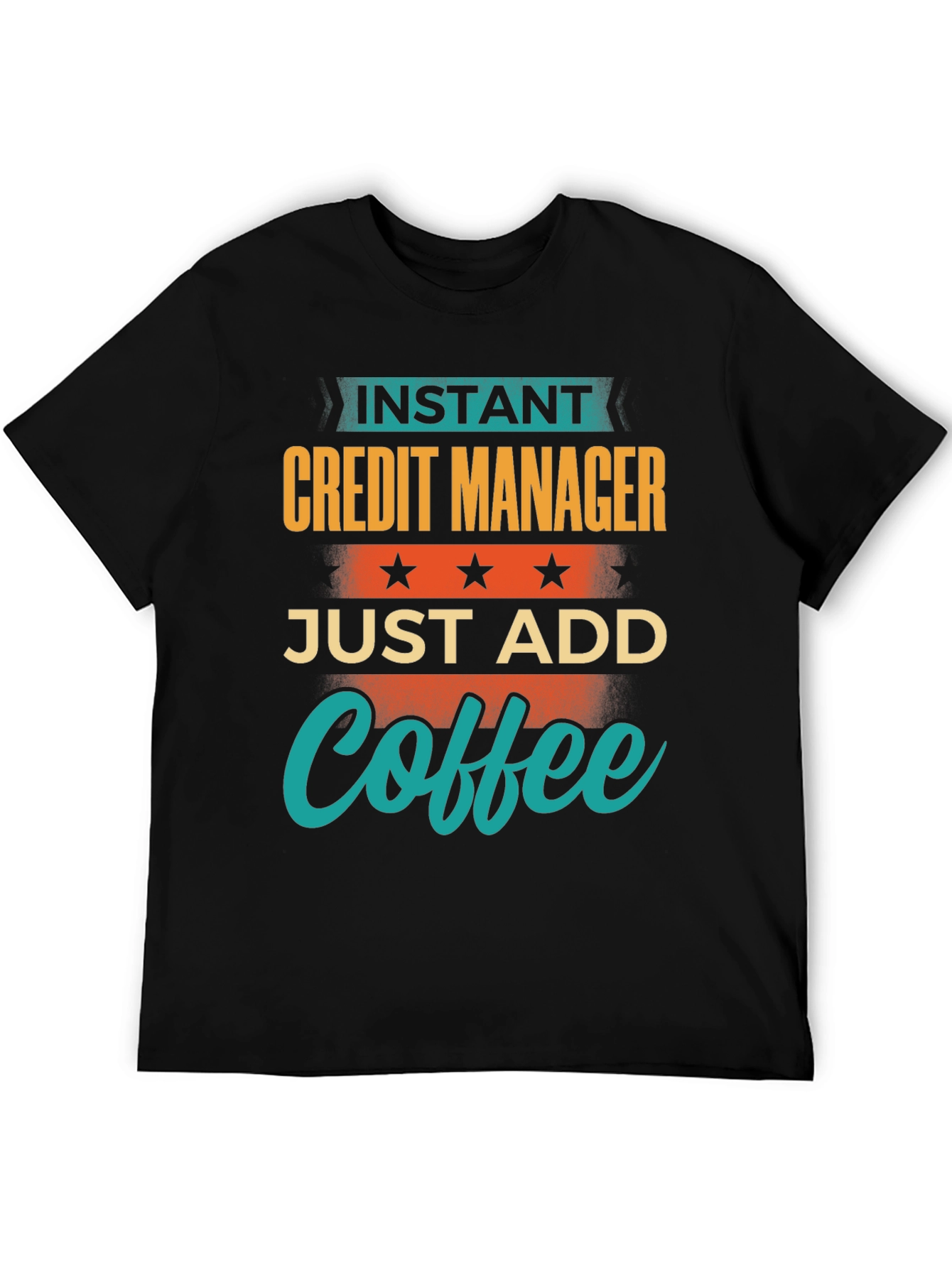 Instant Credit Manager Just Add Coffee T-Shirt