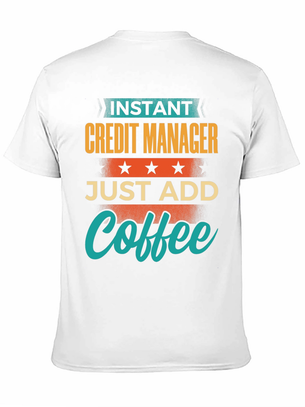 Instant Credit Manager Just Add Coffee T-Shirt