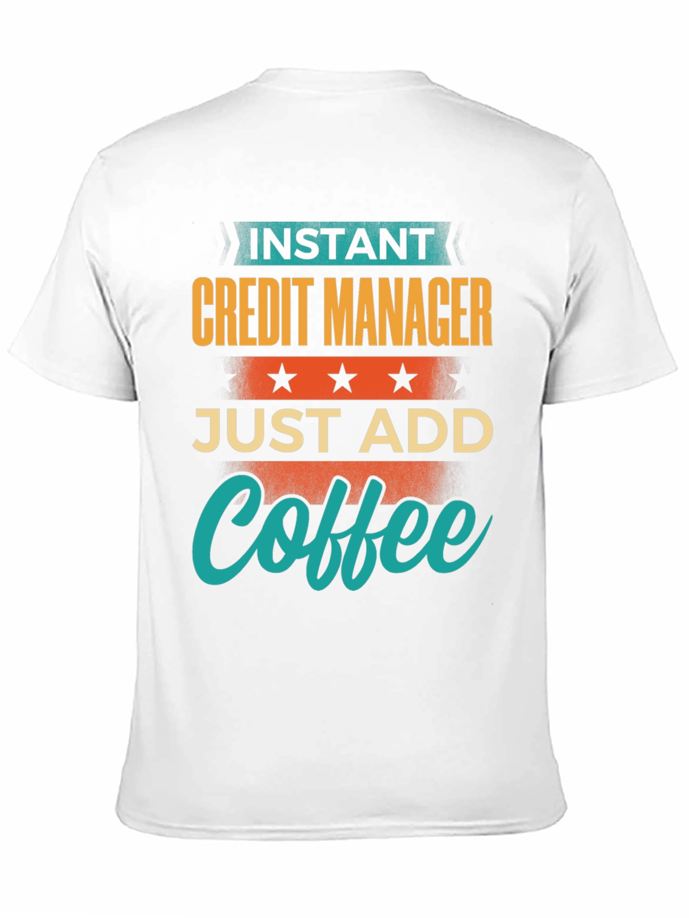 Instant Credit Manager Just Add Coffee T-Shirt