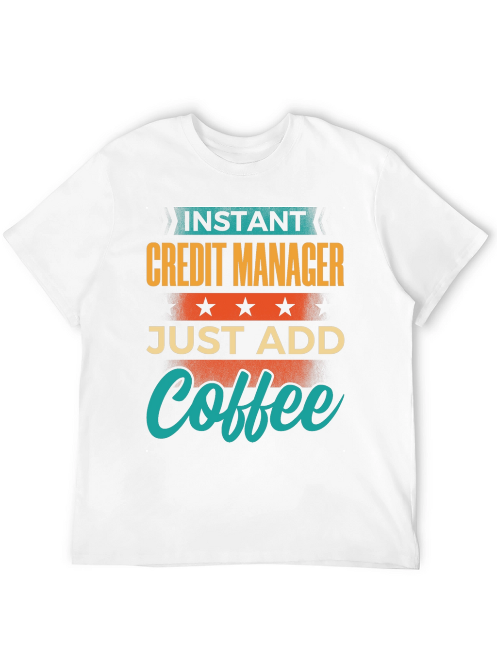 Instant Credit Manager Just Add Coffee T-Shirt