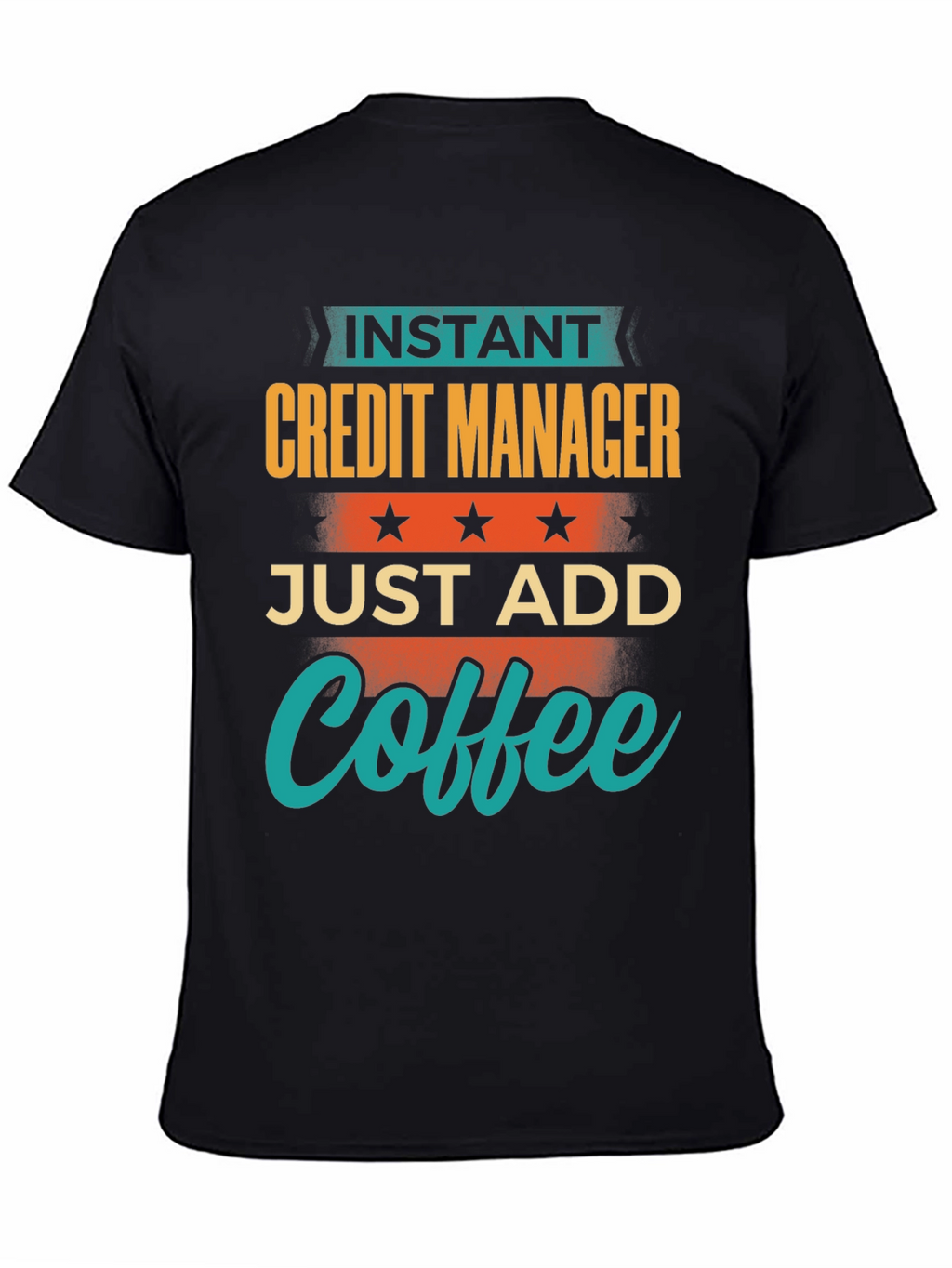 Instant Credit Manager Just Add Coffee T-Shirt