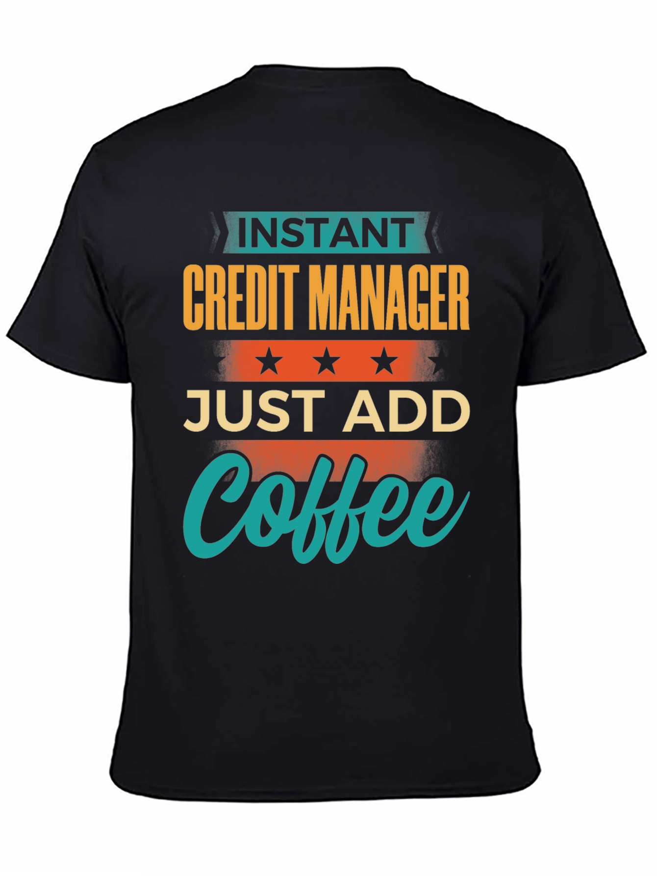 Instant Credit Manager Just Add Coffee T-Shirt