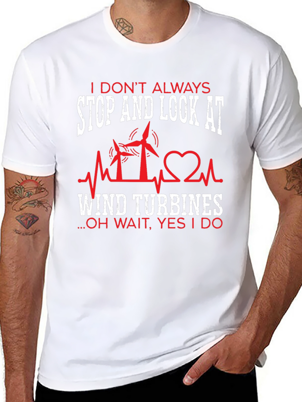 I Dont Always Wind Turbines T-Shirt