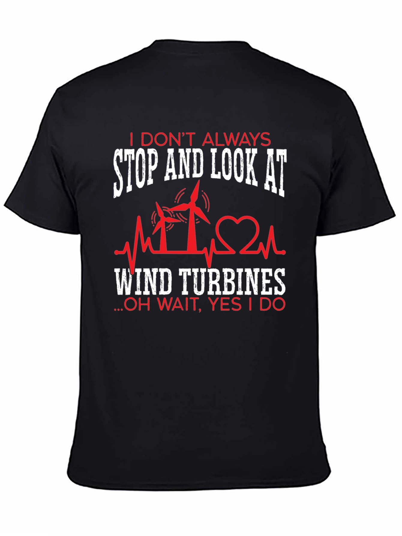 I Dont Always Wind Turbines T-Shirt