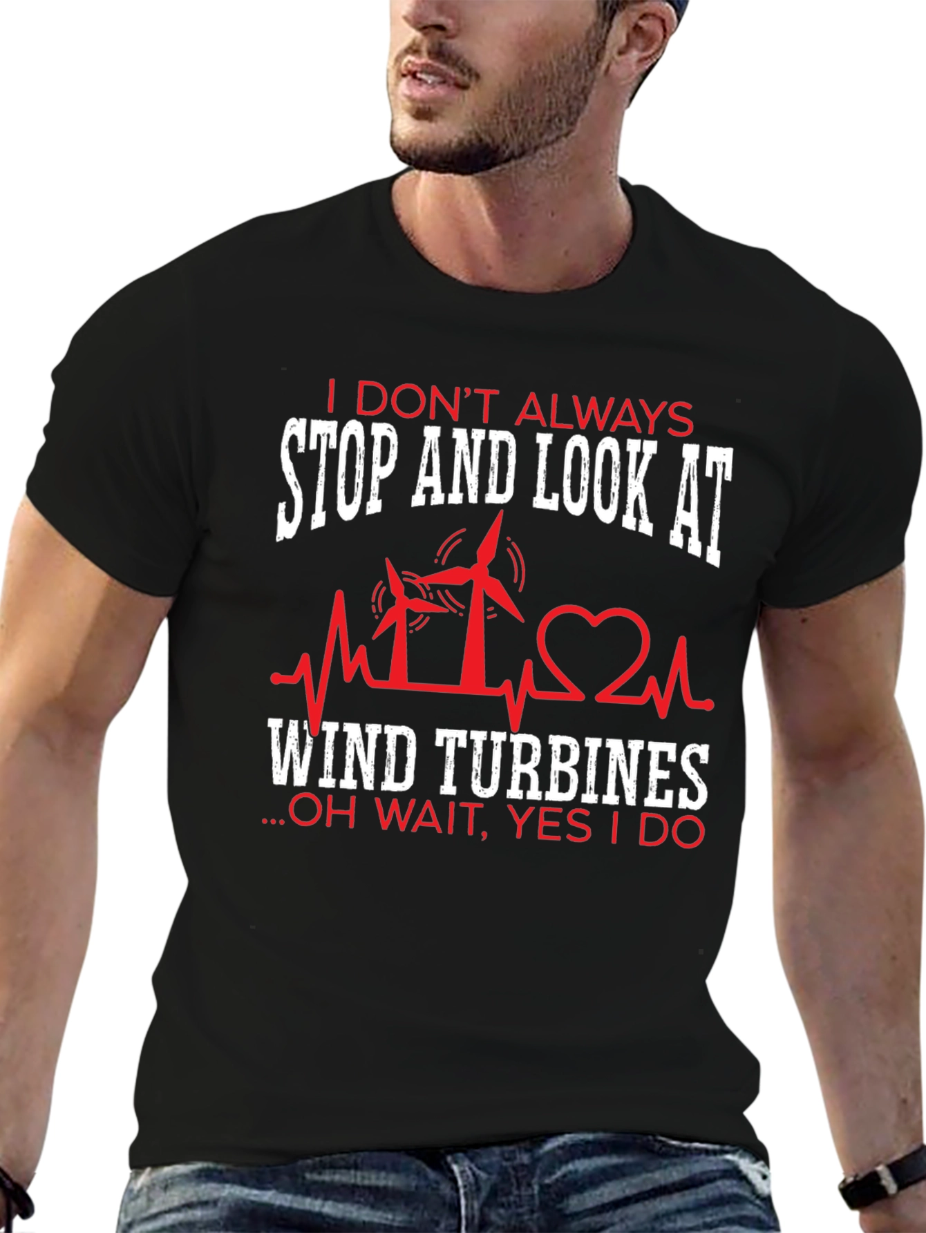 I Dont Always Wind Turbines T-Shirt