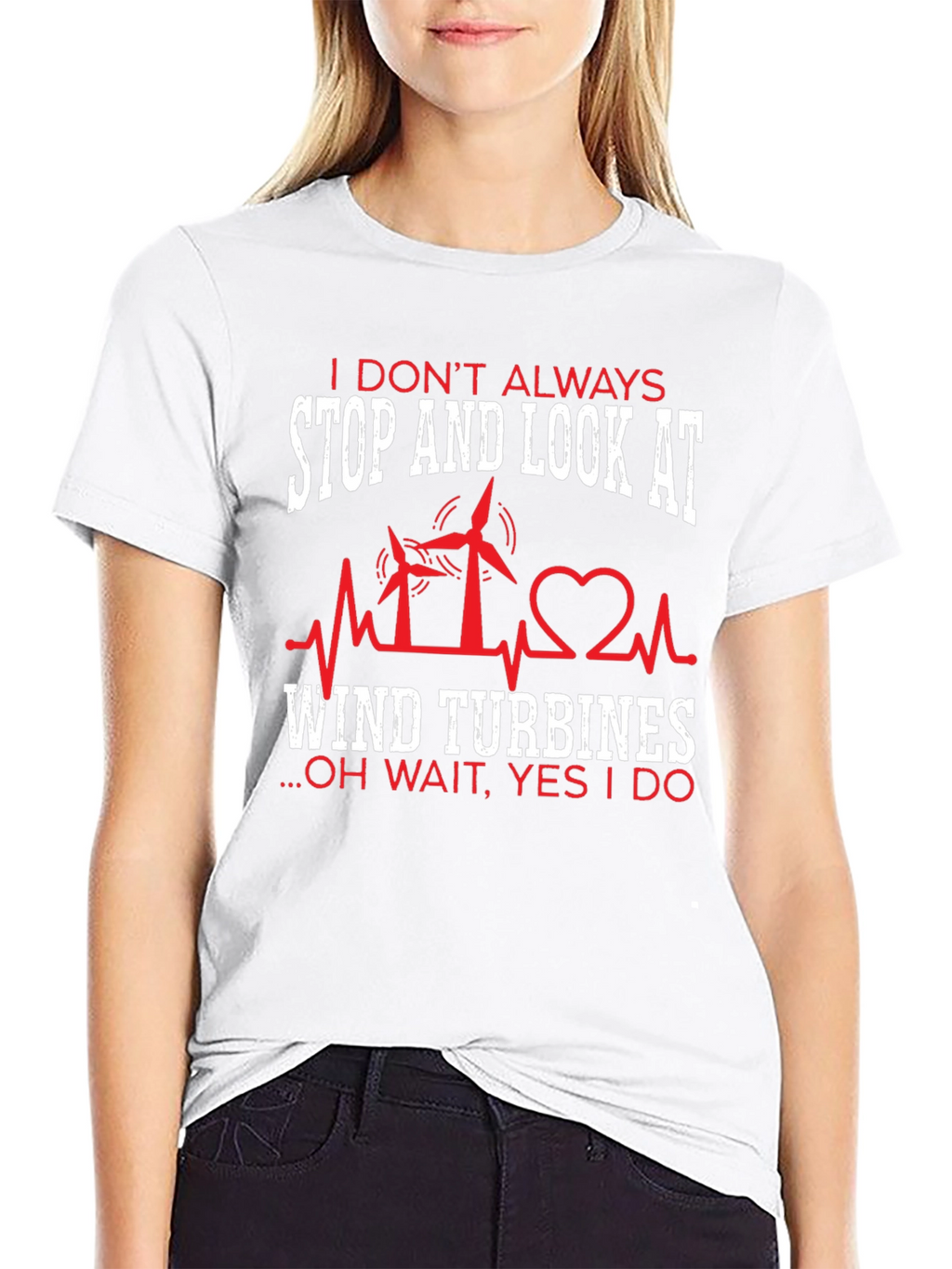 I Dont Always Wind Turbines T-Shirt