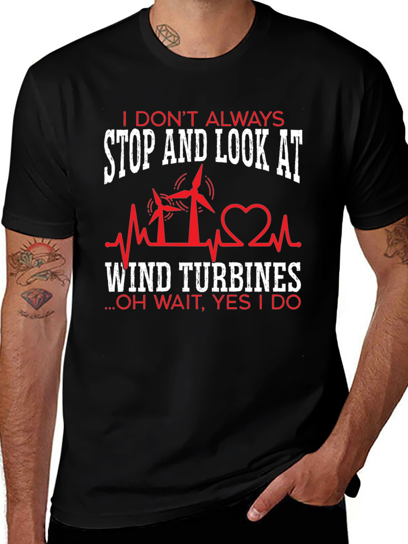 I Dont Always Wind Turbines T-Shirt