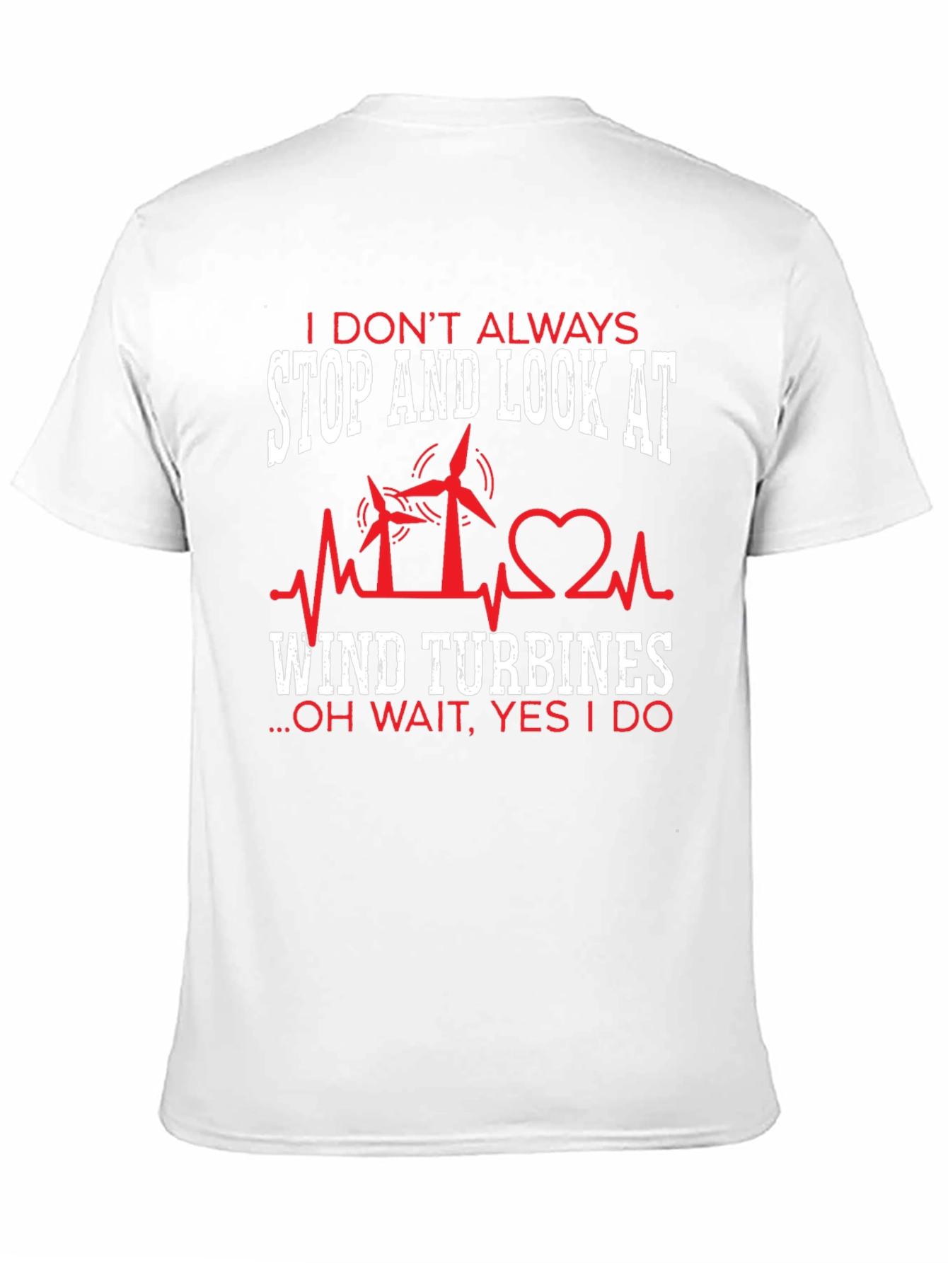 I Dont Always Wind Turbines T-Shirt