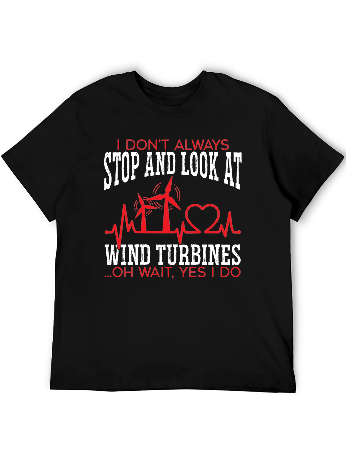 I Dont Always Wind Turbines T-Shirt