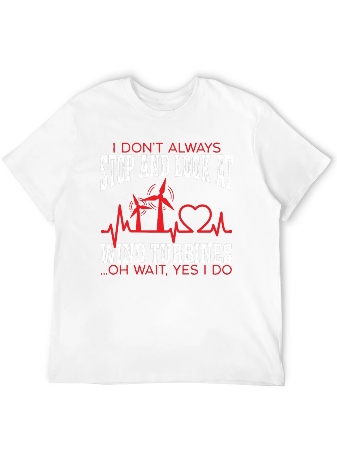 I Dont Always Wind Turbines T-Shirt
