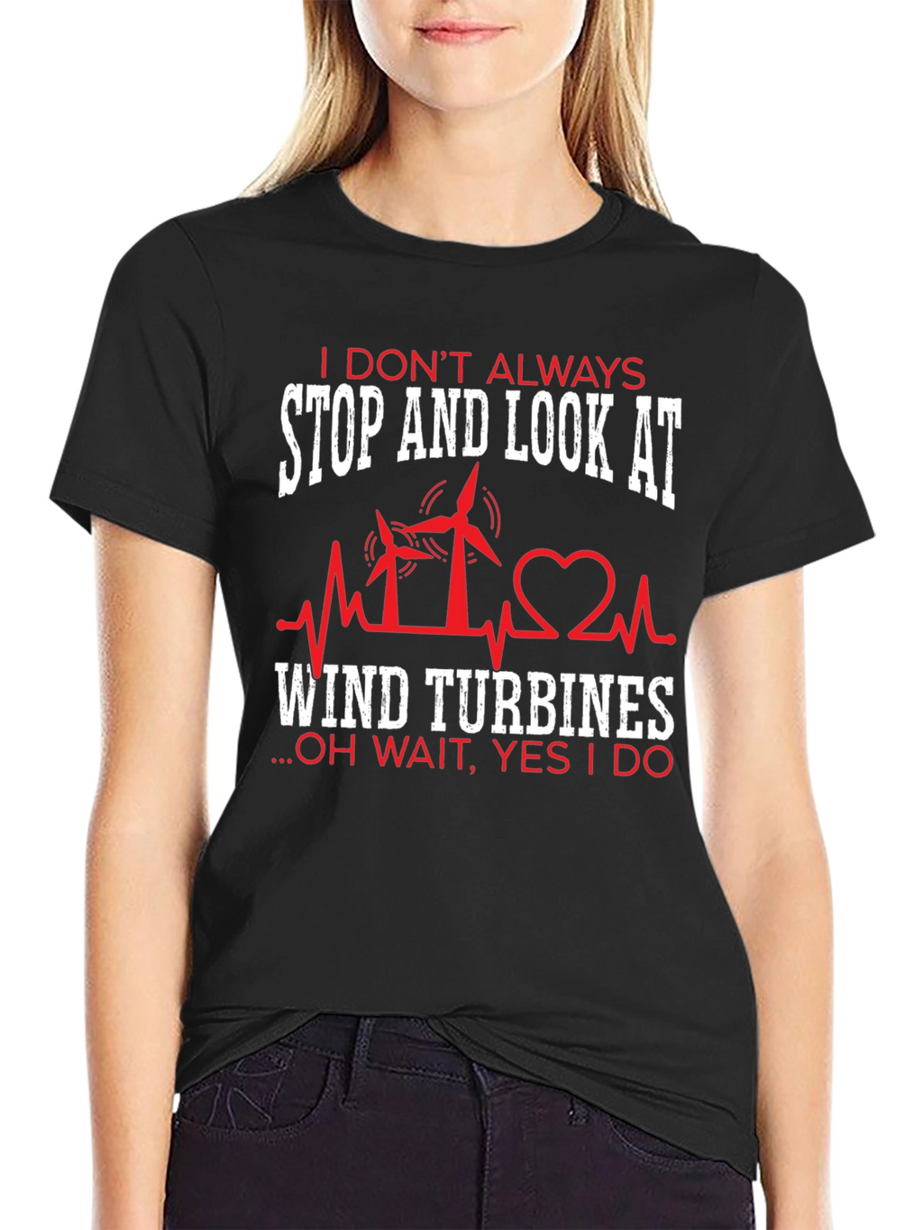 I Dont Always Wind Turbines T-Shirt