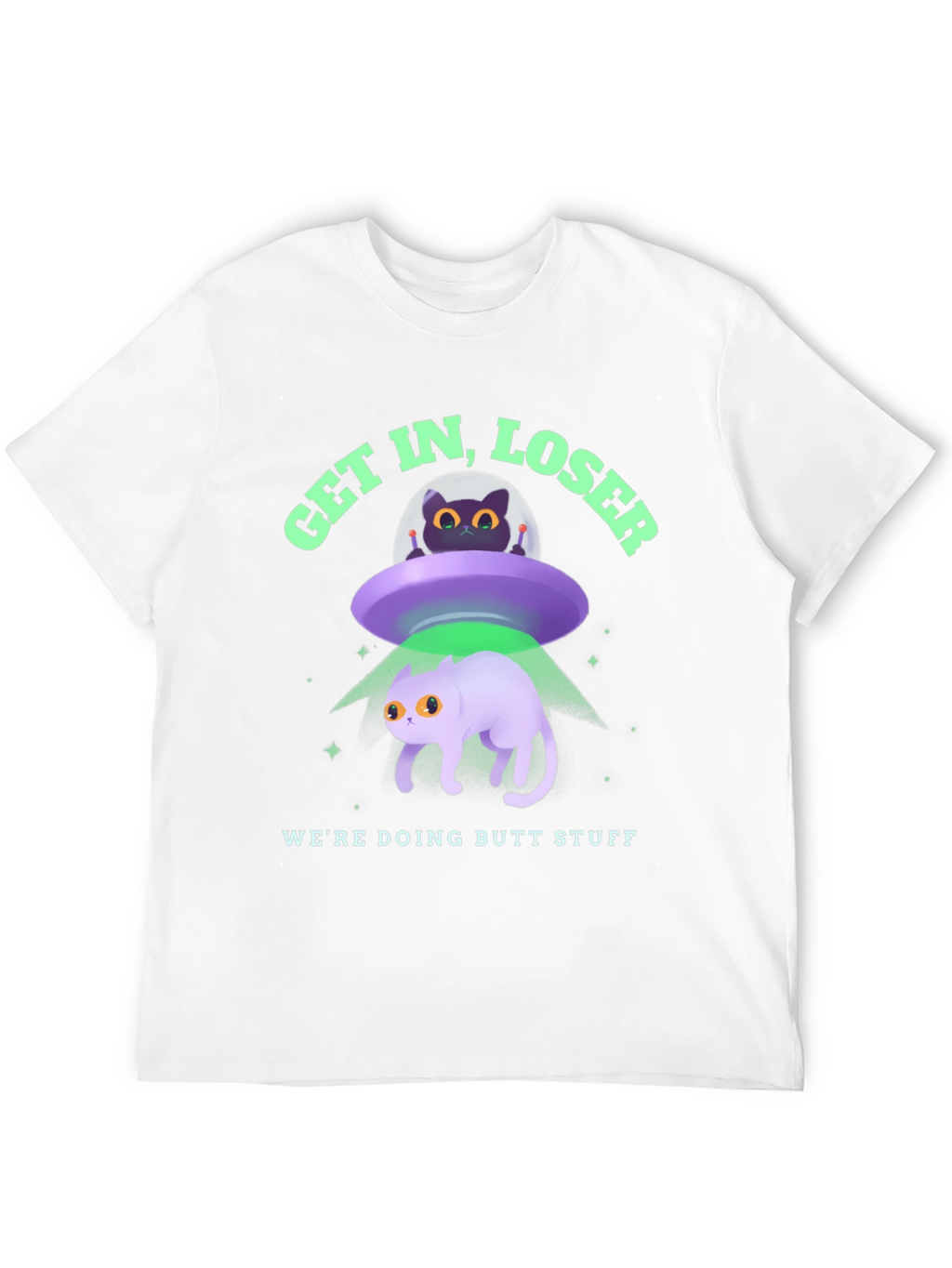 Get In Loser Were Doing Butt Stuff Graphic T-Shirt