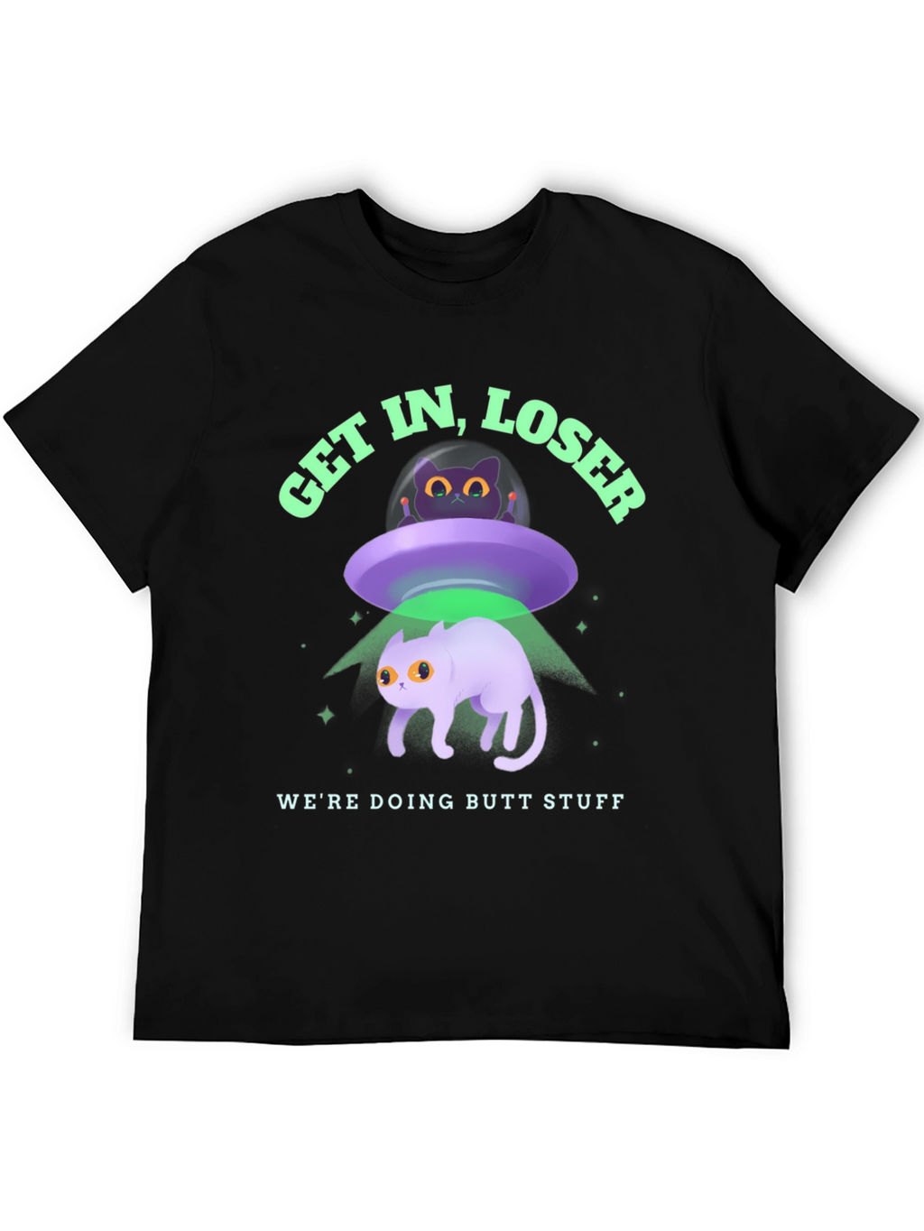 Get In Loser Were Doing Butt Stuff Graphic T-Shirt