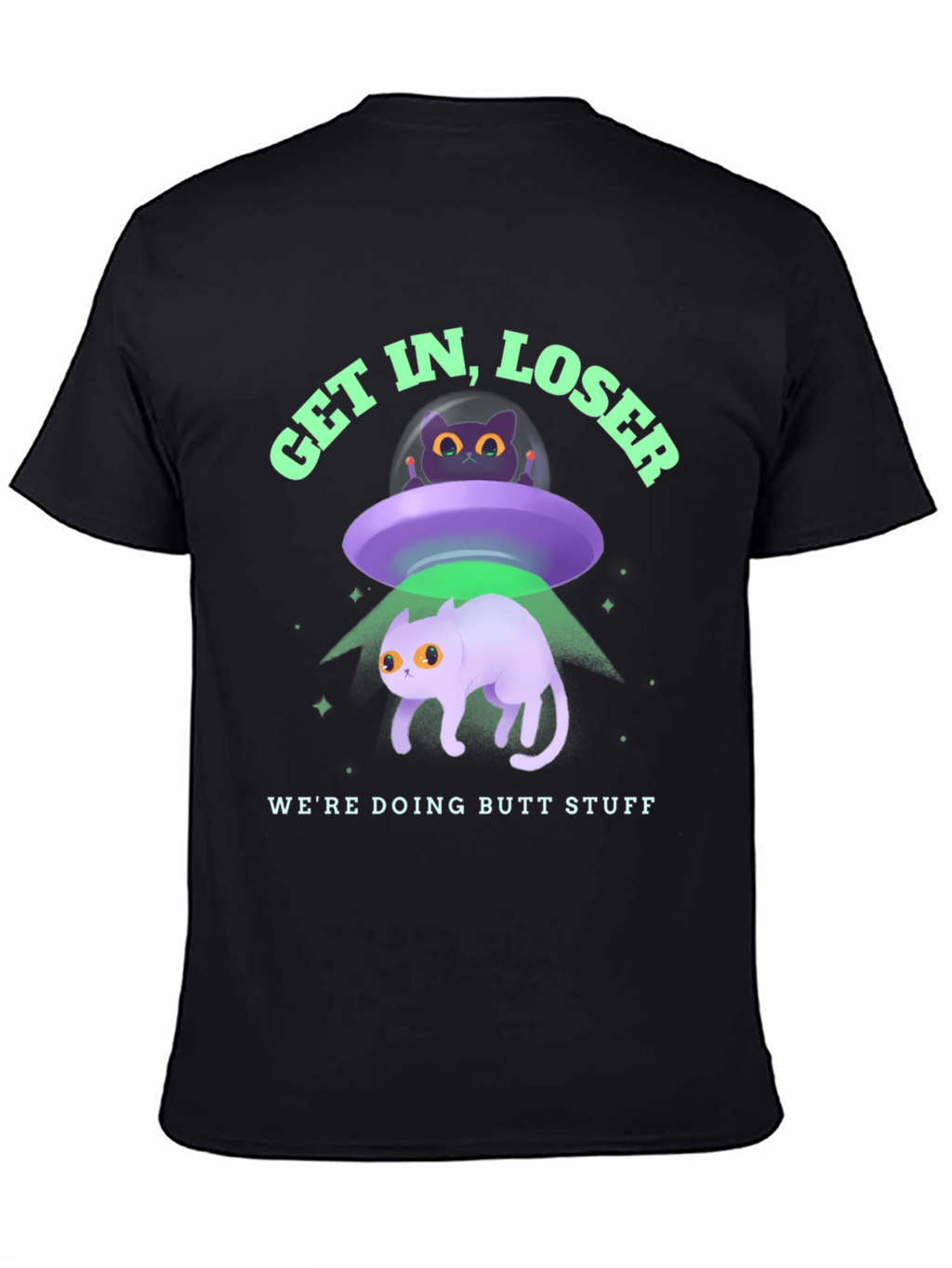 Get In Loser Were Doing Butt Stuff Graphic T-Shirt