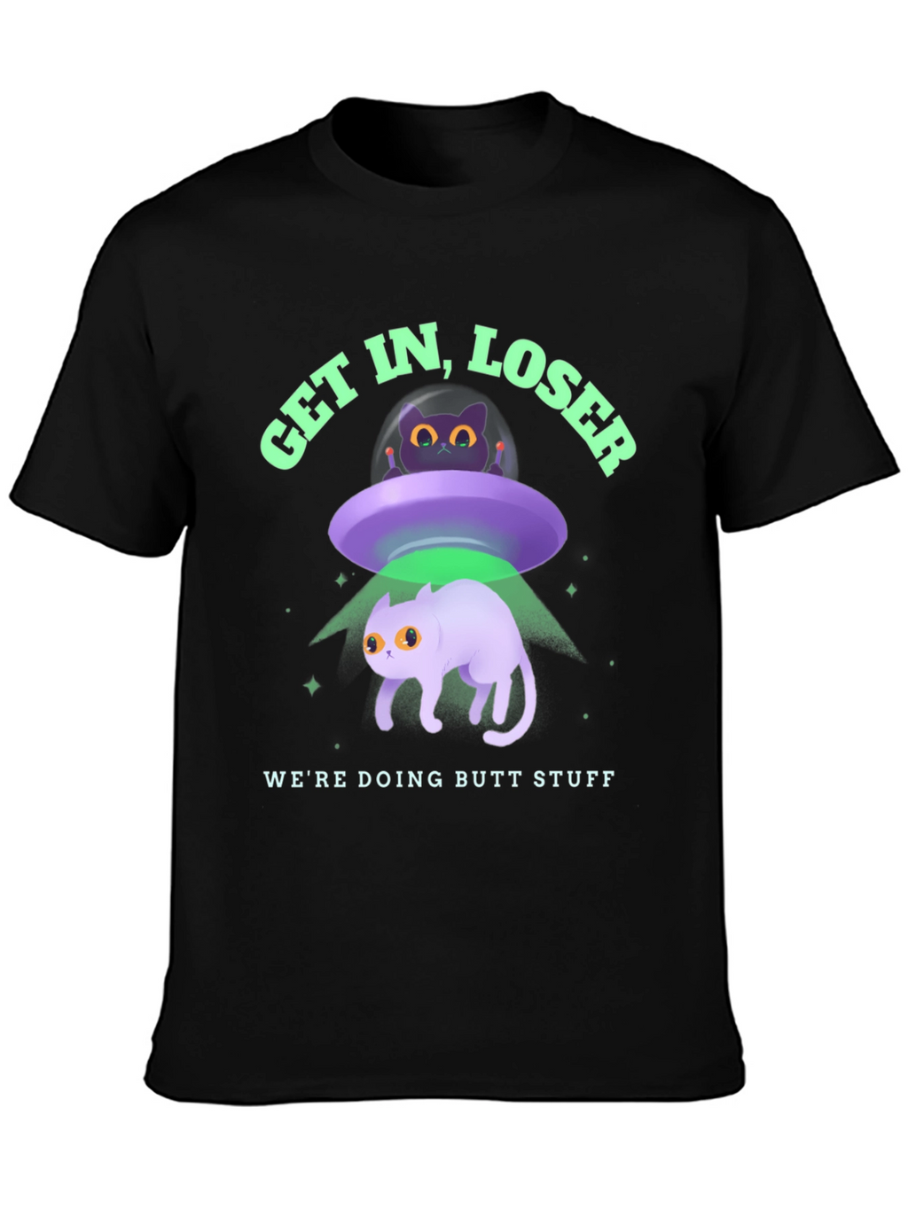 Get In Loser Were Doing Butt Stuff Graphic T-Shirt
