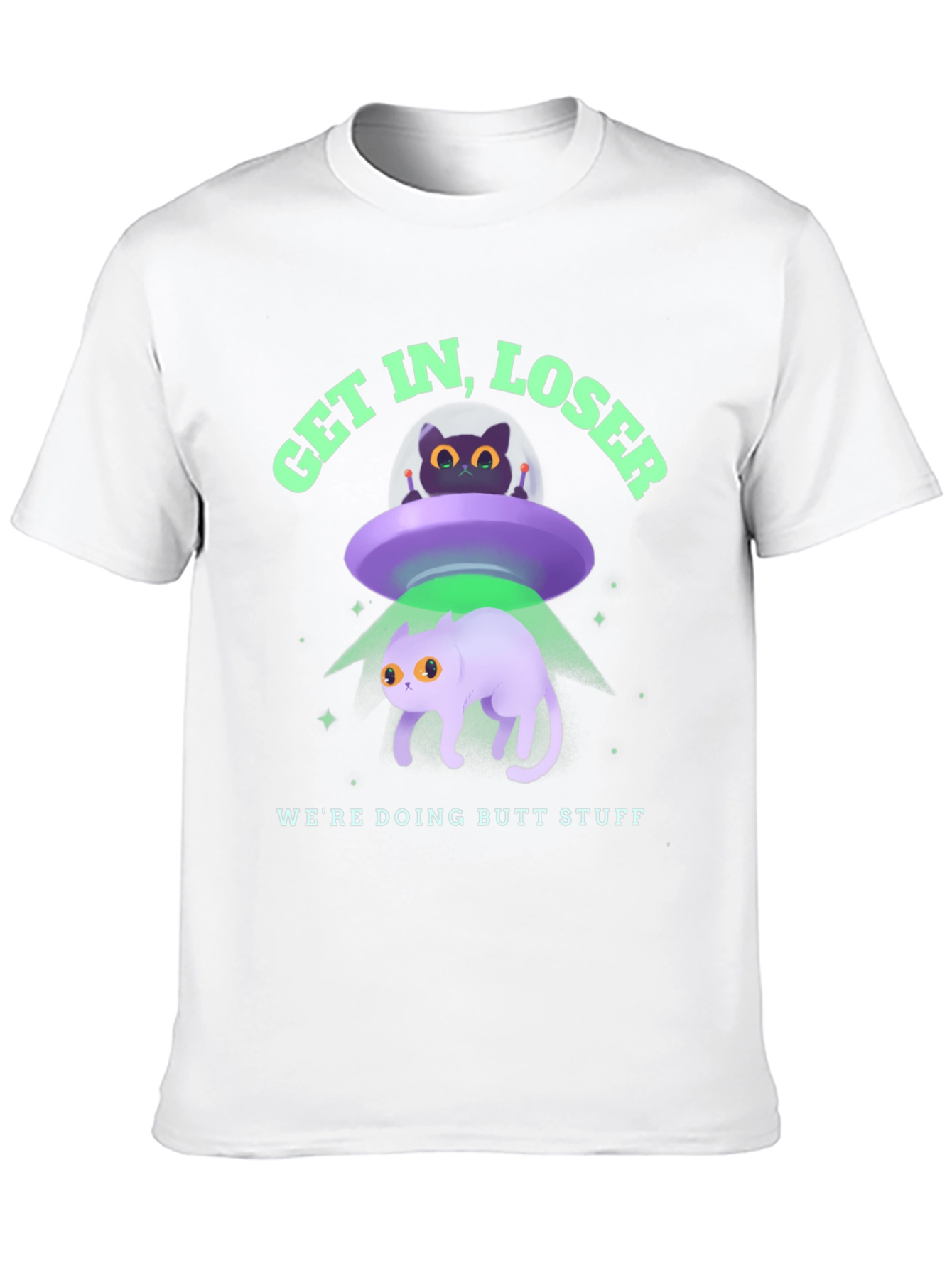 Get In Loser Were Doing Butt Stuff Graphic T-Shirt