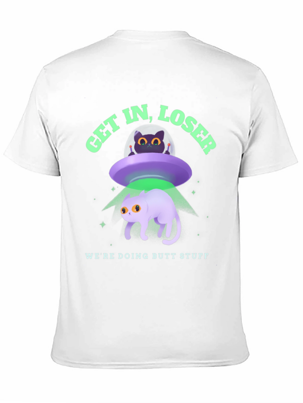 Get In Loser Were Doing Butt Stuff Graphic T-Shirt