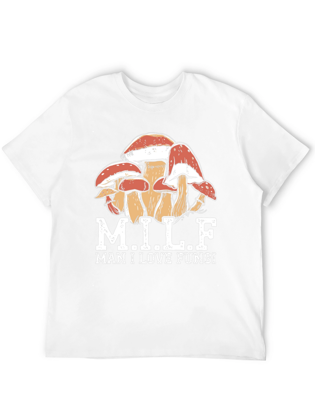 MILF Man I Love Fungi T-Shirt