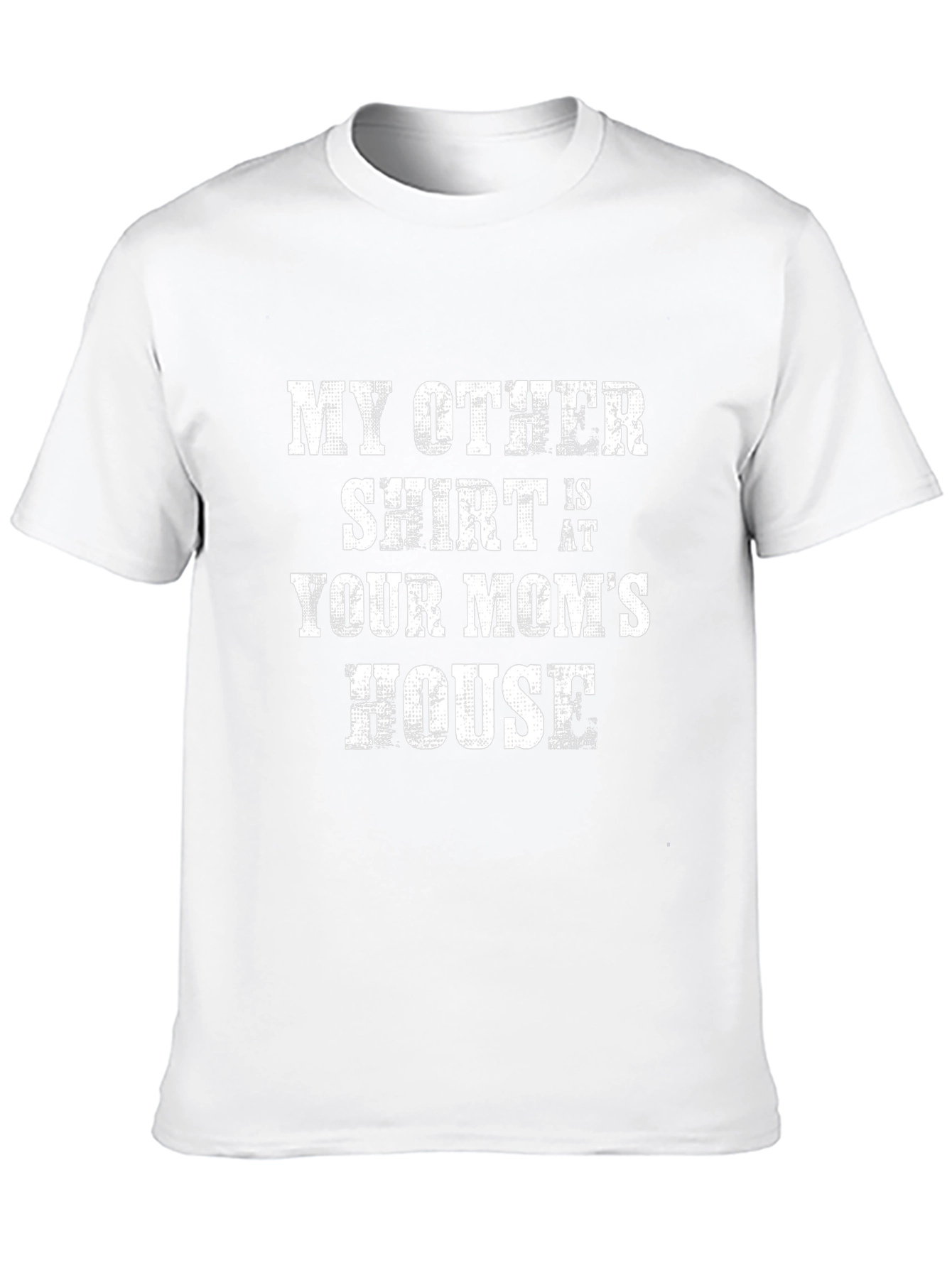 My Other Shirt is at Your Moms House T-Shirt