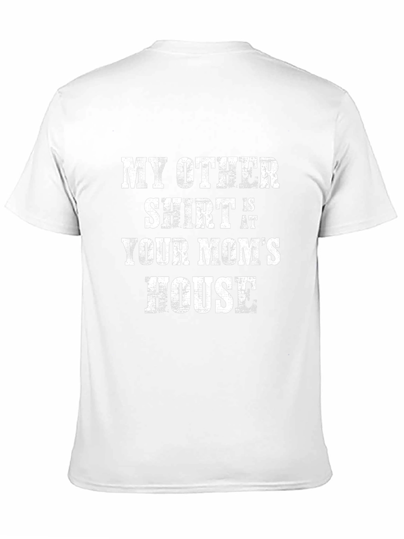 My Other Shirt is at Your Moms House T-Shirt