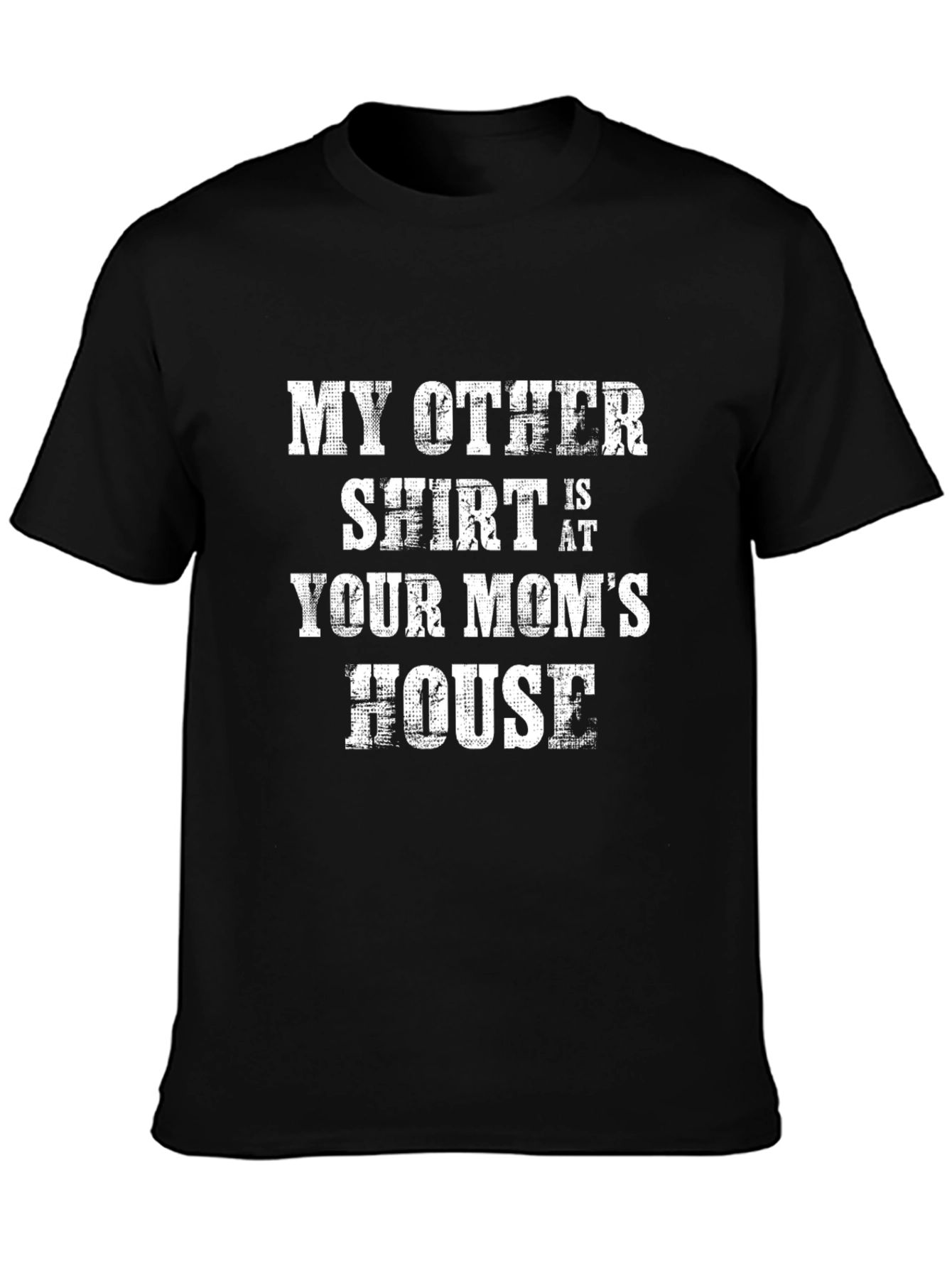 My Other Shirt is at Your Moms House T-Shirt
