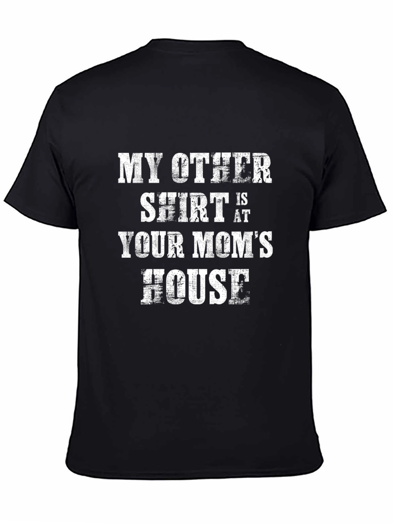 My Other Shirt is at Your Moms House T-Shirt