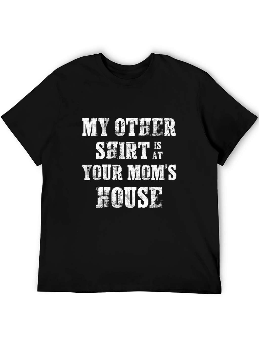 My Other Shirt is at Your Moms House T-Shirt