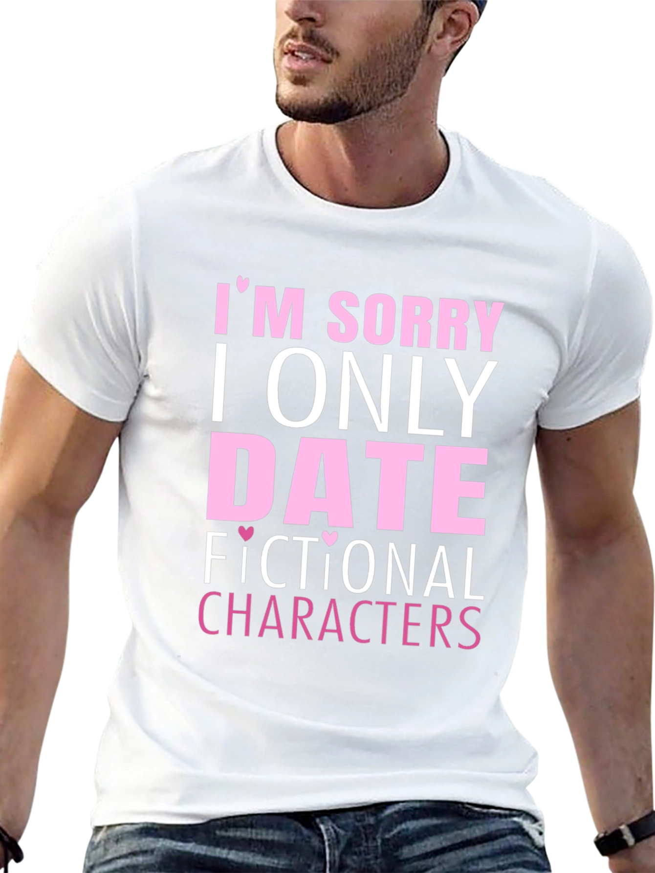 Im Sorry I Only Date Fictional Characters T-Shirt