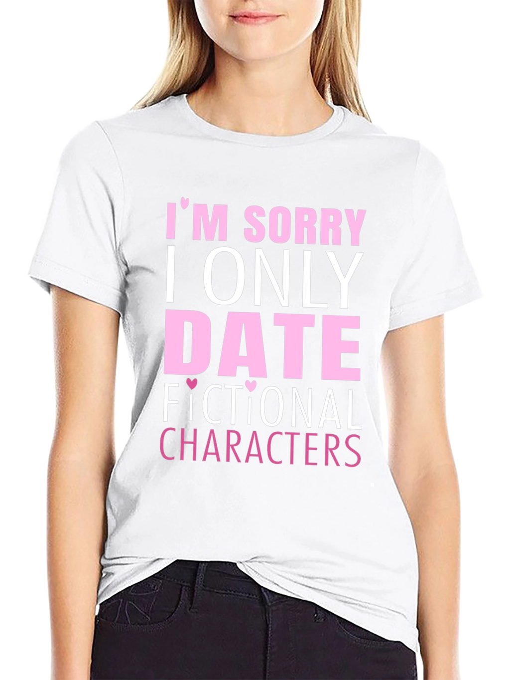 Im Sorry I Only Date Fictional Characters T-Shirt